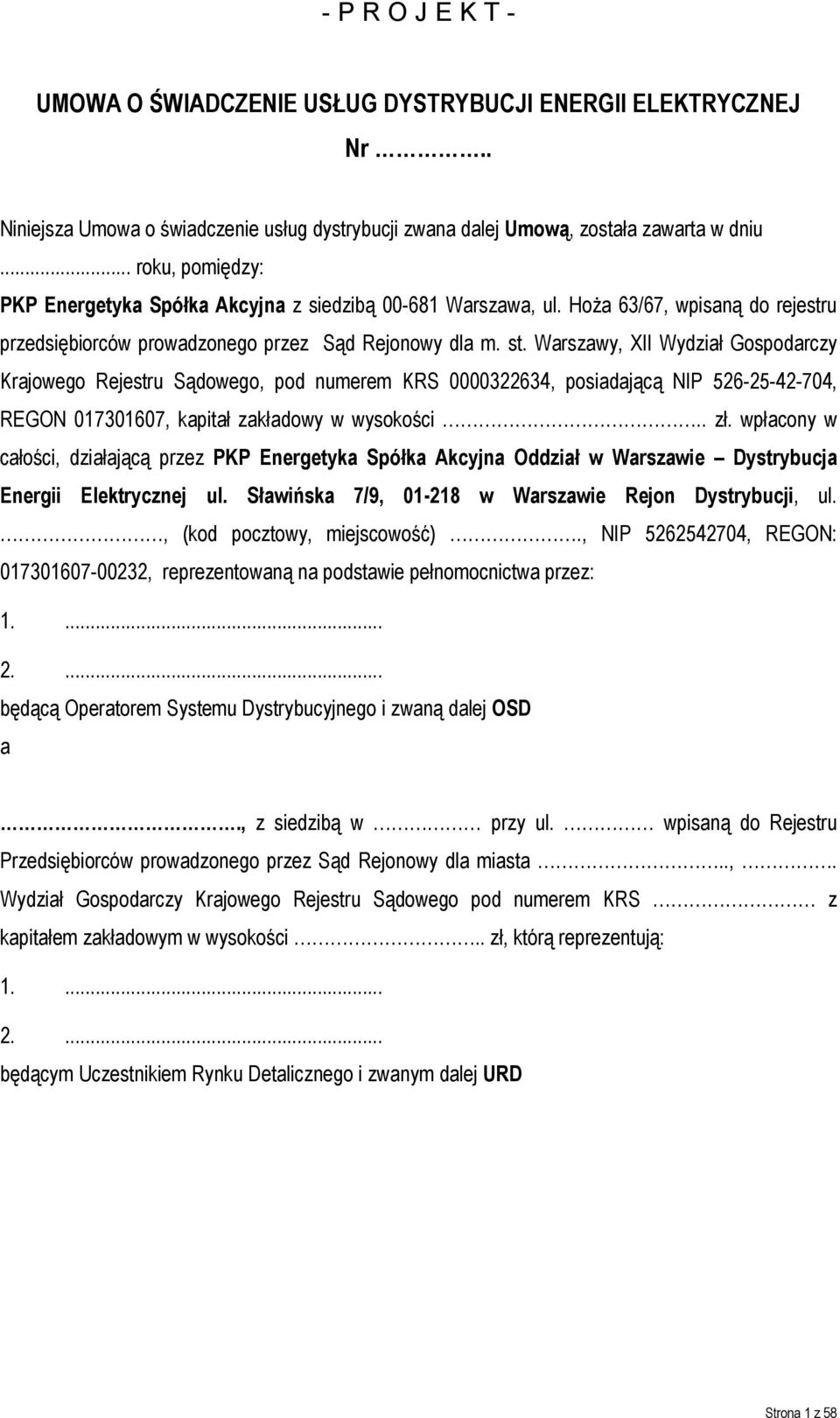 Warszawy, XII Wydział Gospodarczy Krajowego Rejestru Sądowego, pod numerem KRS 0000322634, posiadającą NIP 526-25-42-704, REGON 017301607, kapitał zakładowy w wysokości.. zł.