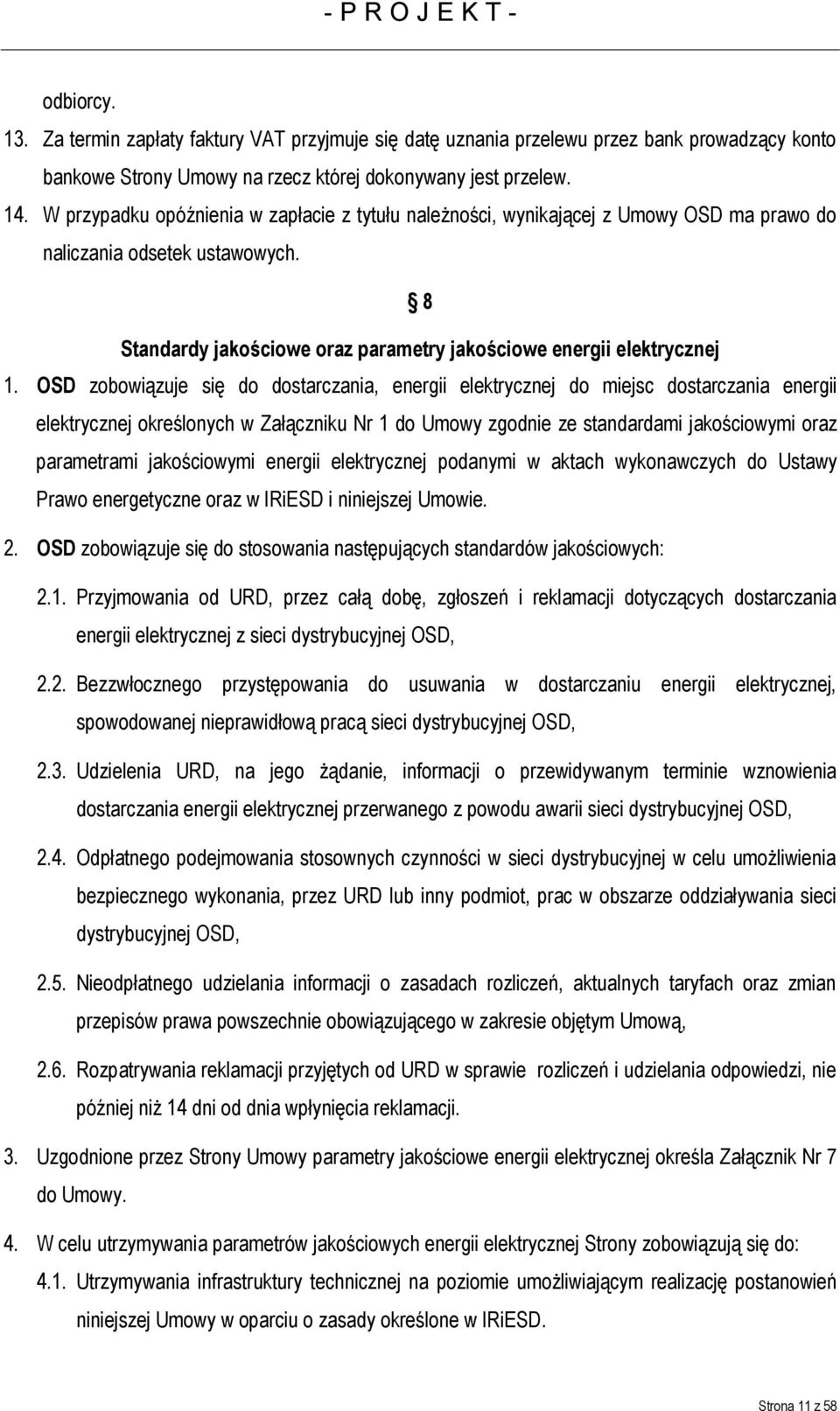 OSD zobowiązuje się do dostarczania, energii elektrycznej do miejsc dostarczania energii elektrycznej określonych w Załączniku Nr 1 do Umowy zgodnie ze standardami jakościowymi oraz parametrami