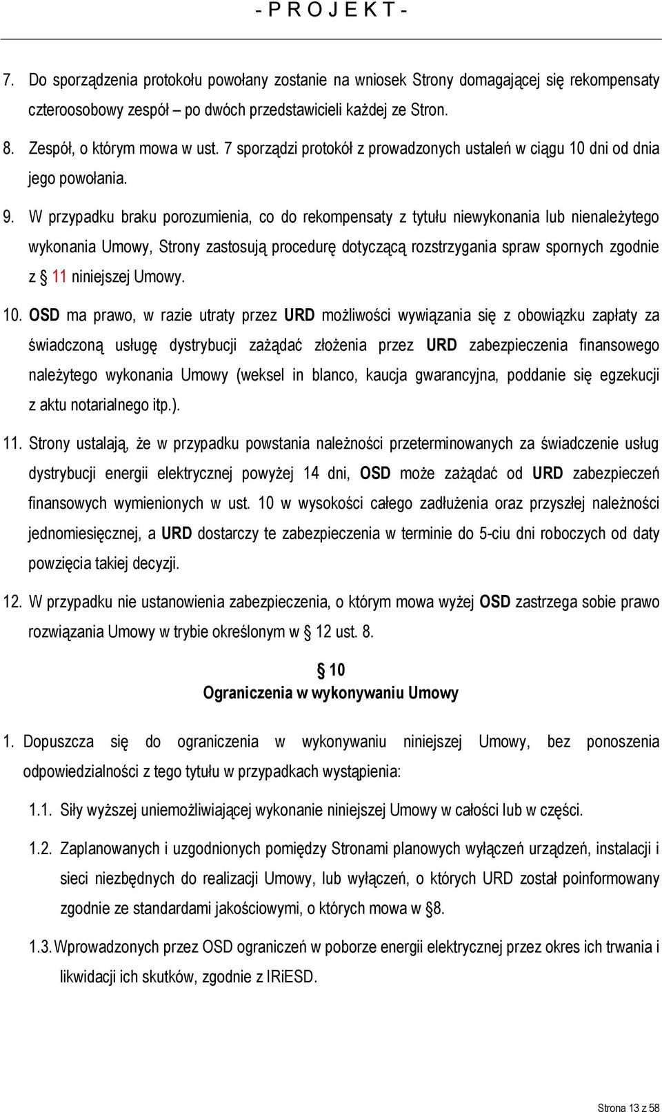 W przypadku braku porozumienia, co do rekompensaty z tytułu niewykonania lub nienależytego wykonania Umowy, Strony zastosują procedurę dotyczącą rozstrzygania spraw spornych zgodnie z 11 niniejszej