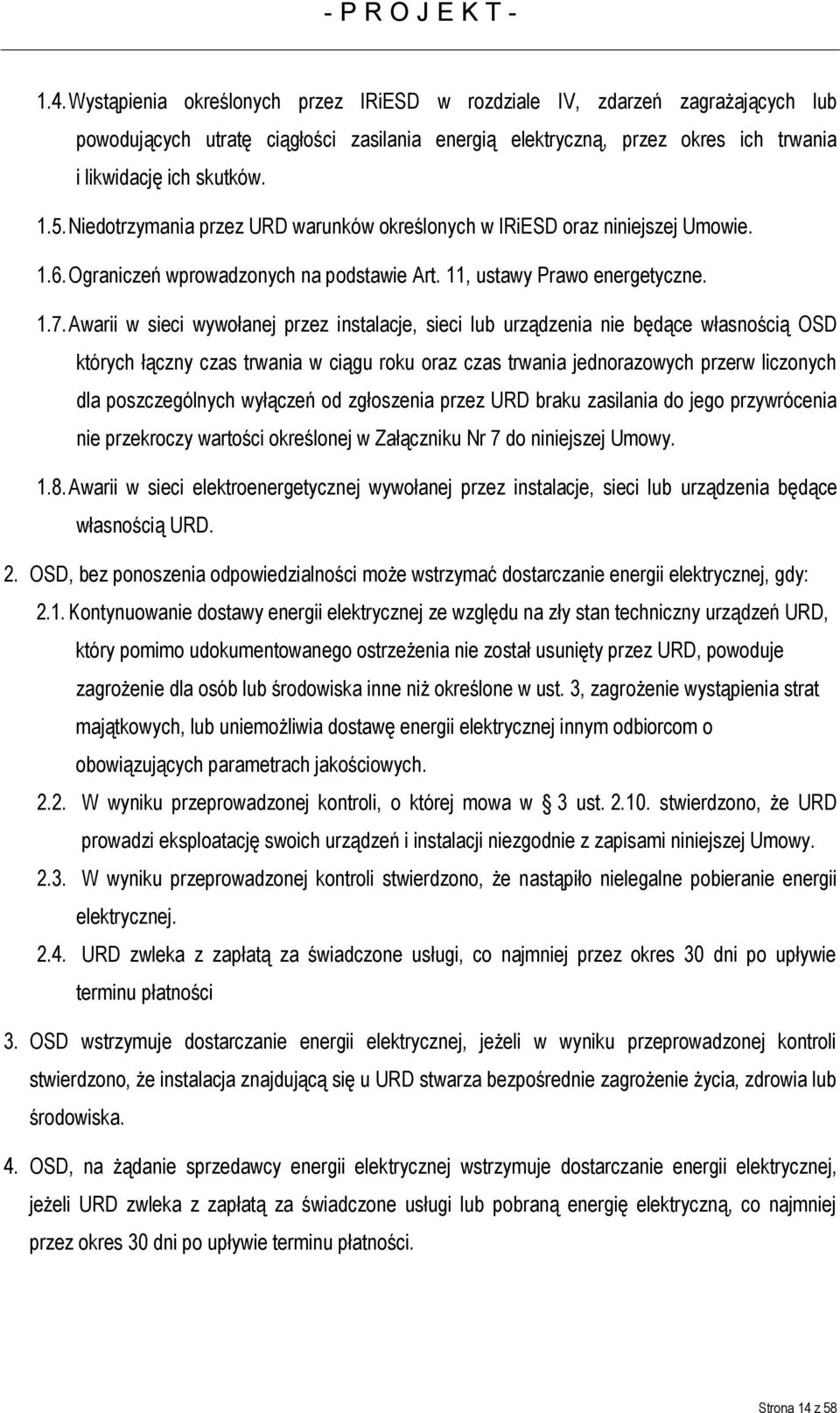 Awarii w sieci wywołanej przez instalacje, sieci lub urządzenia nie będące własnością OSD których łączny czas trwania w ciągu roku oraz czas trwania jednorazowych przerw liczonych dla poszczególnych