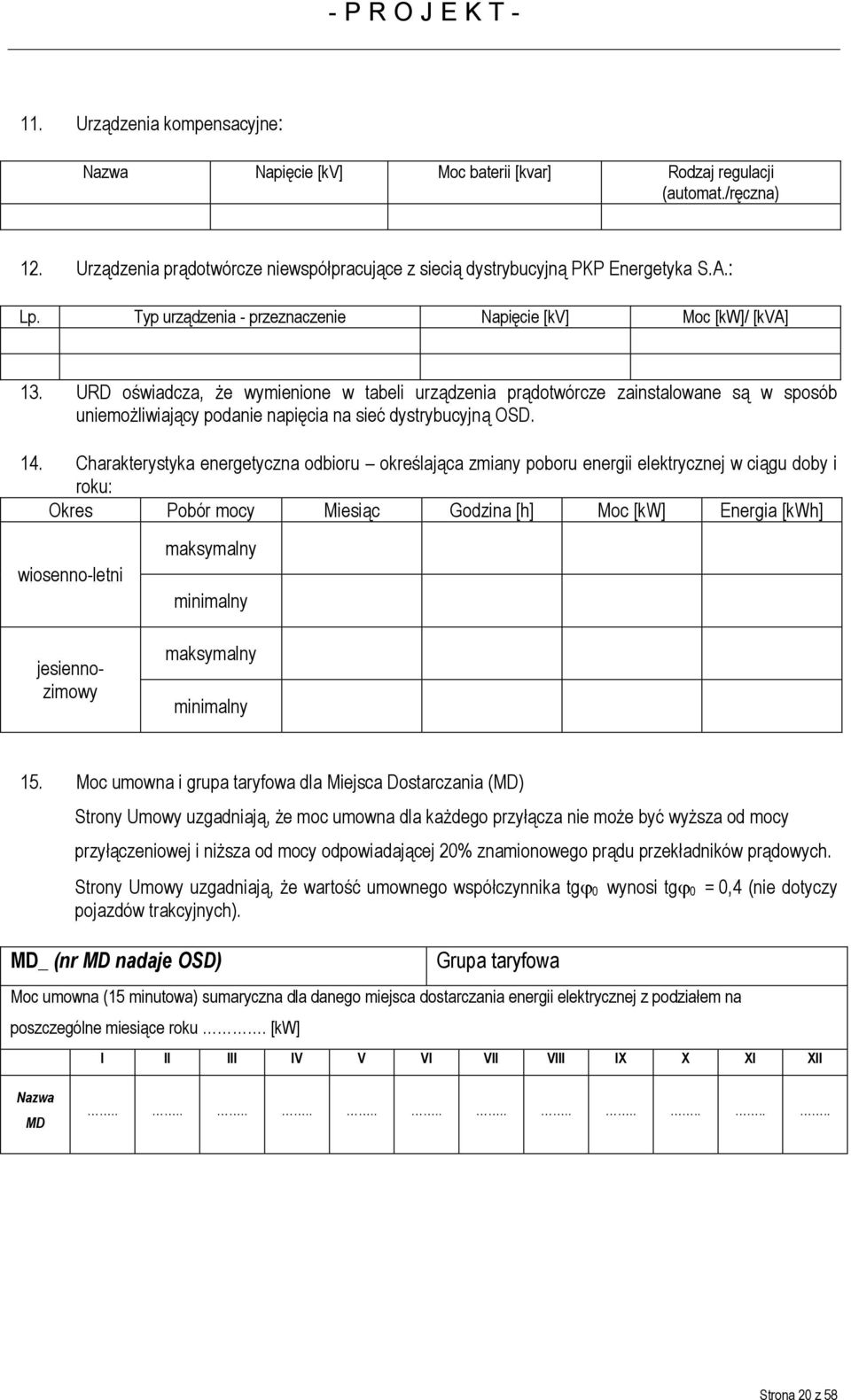 URD oświadcza, że wymienione w tabeli urządzenia prądotwórcze zainstalowane są w sposób uniemożliwiający podanie napięcia na sieć dystrybucyjną OSD. 14.