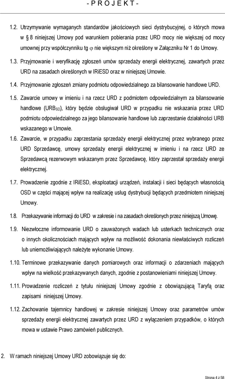 Przyjmowanie i weryfikację zgłoszeń umów sprzedaży energii elektrycznej, zawartych przez URD na zasadach określonych w IRiESD oraz w niniejszej Umowie. 1.4.