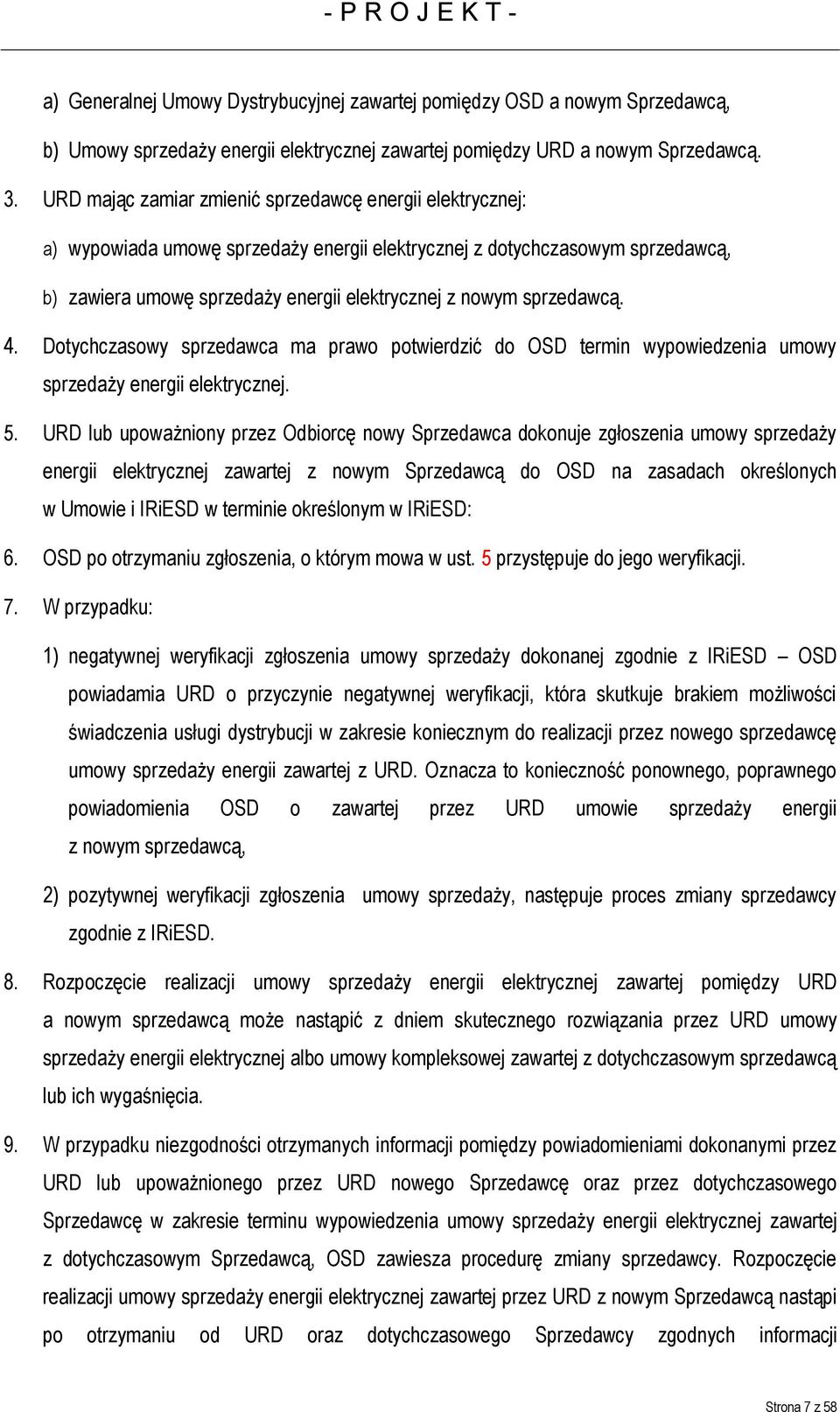 sprzedawcą. 4. Dotychczasowy sprzedawca ma prawo potwierdzić do OSD termin wypowiedzenia umowy sprzedaży energii elektrycznej. 5.