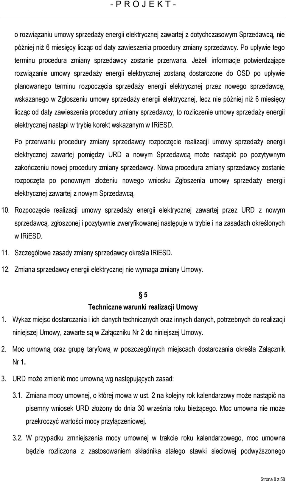 Jeżeli informacje potwierdzające rozwiązanie umowy sprzedaży energii elektrycznej zostaną dostarczone do OSD po upływie planowanego terminu rozpoczęcia sprzedaży energii elektrycznej przez nowego