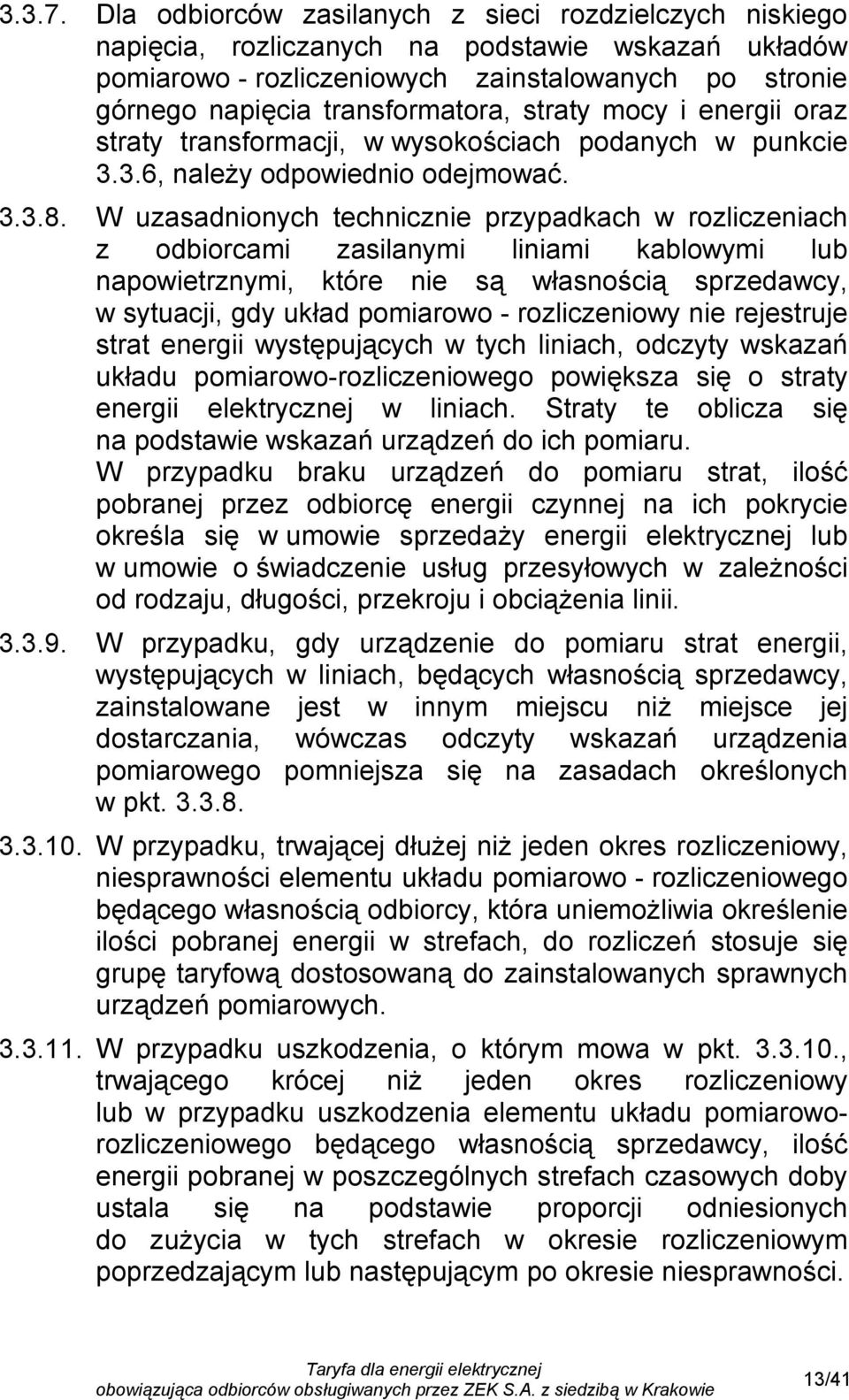 straty mocy i energii oraz straty transformacji, w wysokościach podanych w punkcie 3.3.6, należy odpowiednio odejmować. 3.3.8.