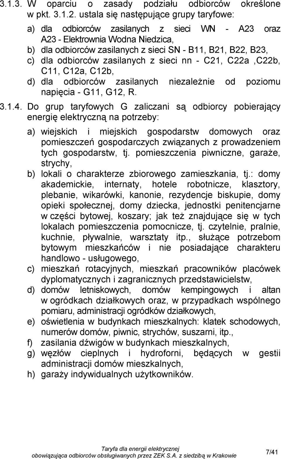 odbiorców zasilanych z sieci nn - C21, C22a,C22b, C11, C12a, C12b, d) dla odbiorców zasilanych niezależnie od poziomu napięcia - G11, G12, R. 3.1.4.