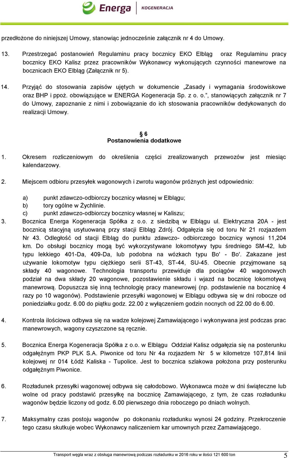 (Załącznik nr 5). 14. Przyjąć do stosowania zapisów ujętych w dokumencie Zasady i wymagania środowiskowe or