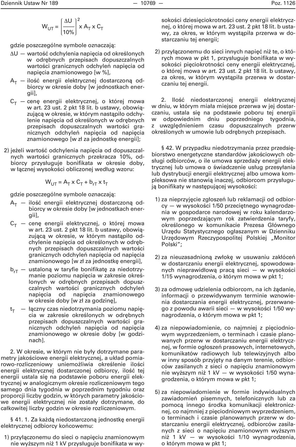 energii elektrycznej dostarczoną odbiorcy w okresie doby [w jednostkach energii], C T cenę energii elektrycznej, o której mowa w art. 23 ust. 2 pkt 18 lit.