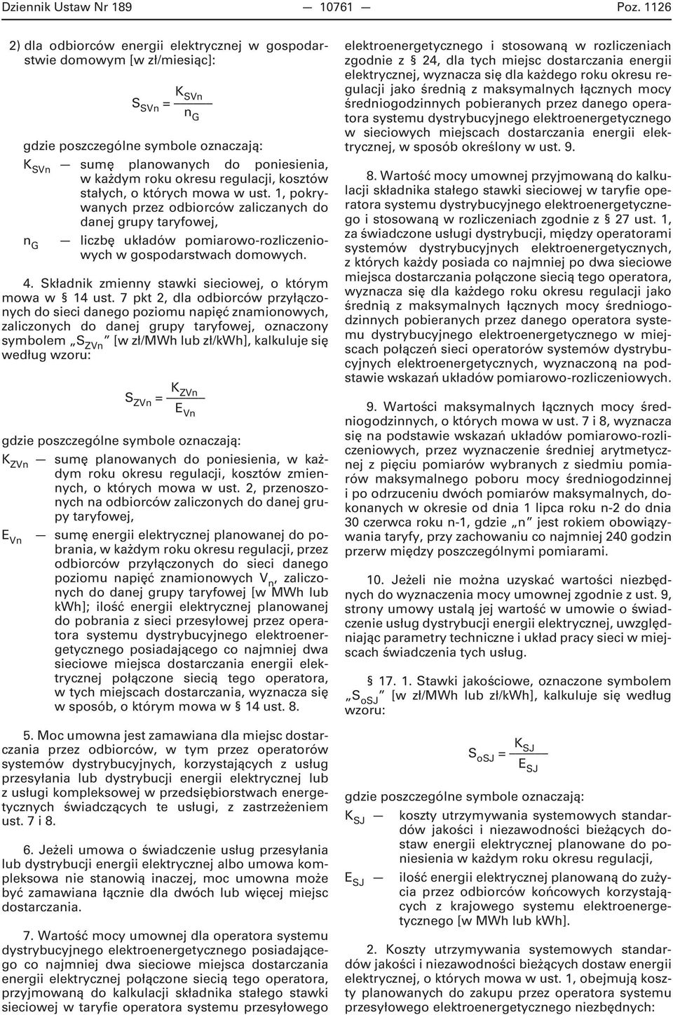 mowa w ust. 1, pokrywanych przez odbiorców zaliczanych do danej grupy taryfowej, n G liczbę układów pomiarowo-rozliczeniowych w gospodarstwach domowych. 4.