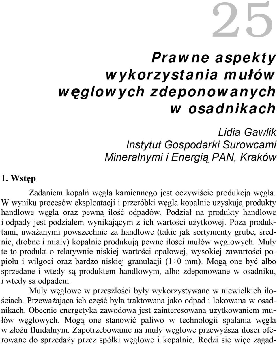 Podział na produkty handlowe i odpady jest podziałem wynikającym z ich wartości użytkowej.