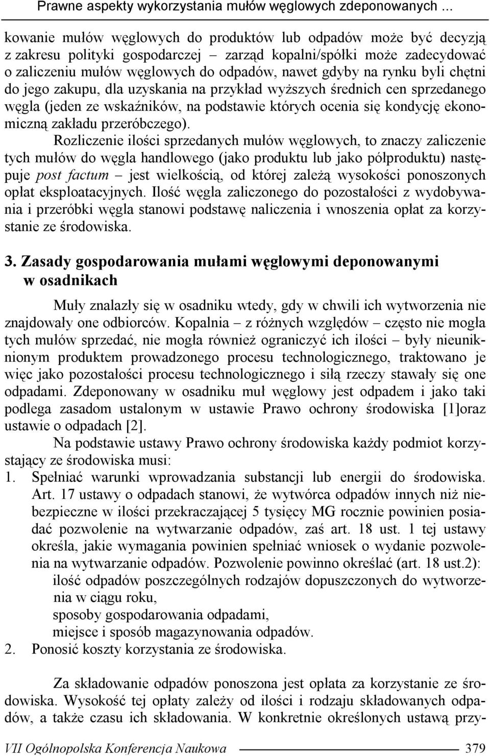 rynku byli chętni do jego zakupu, dla uzyskania na przykład wyższych średnich cen sprzedanego węgla (jeden ze wskaźników, na podstawie których ocenia się kondycję ekonomiczną zakładu przeróbczego).