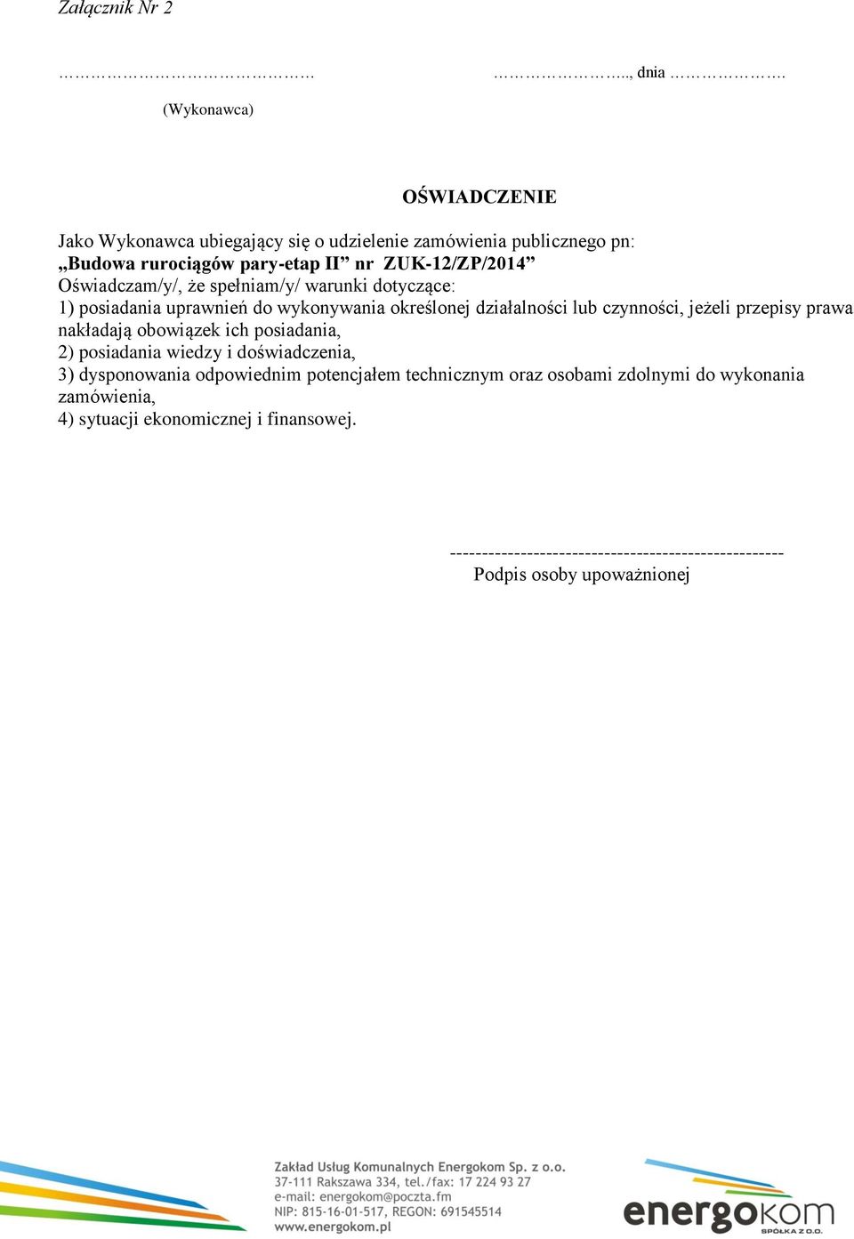 Oświadczam/y/, że spełniam/y/ warunki dotyczące: 1) posiadania uprawnień do wykonywania określonej działalności lub czynności, jeżeli przepisy prawa