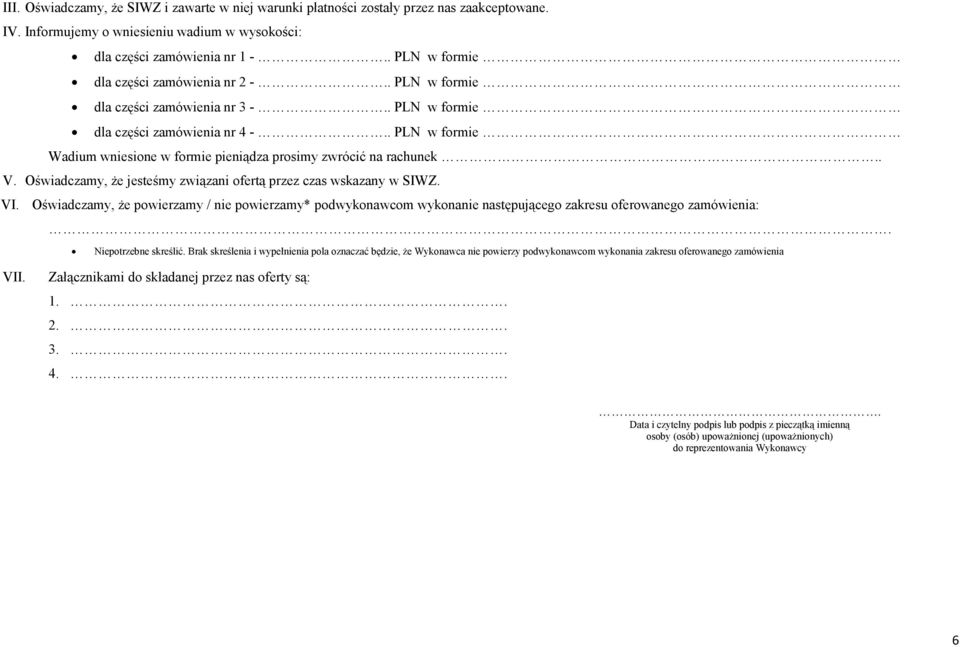 . PLN w formie Wadium wniesione w formie pieniądza prosimy zwrócić na rachunek.. V. Oświadczamy, Ŝe jesteśmy związani ofertą przez czas wskazany w SIWZ. VI.