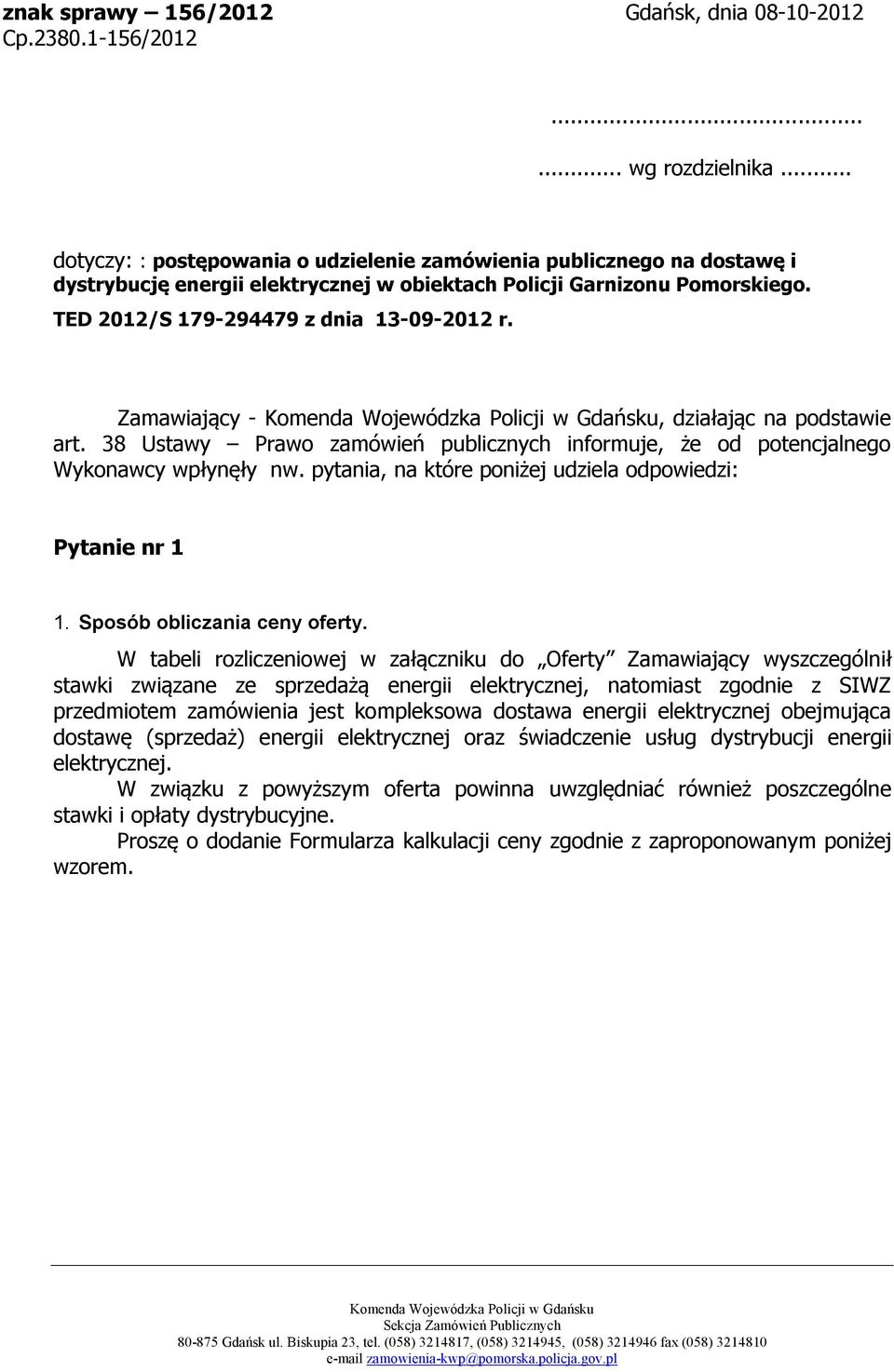 Zamawiający - Komenda Wojewódzka Policji w Gdańsku, działając na podstawie art. 8 Ustawy Prawo zamówień publicznych informuje, że od potencjalnego Wykonawcy wpłynęły nw.