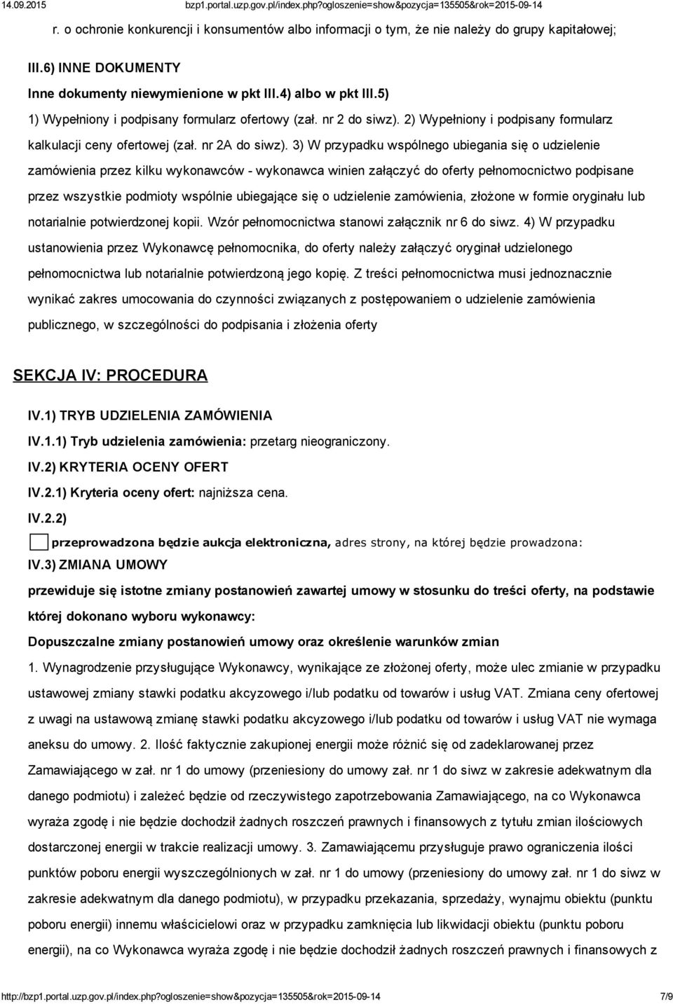 3) W przypadku wspólnego ubiegania się o udzielenie zamówienia przez kilku wykonawców wykonawca winien załączyć do oferty pełnomocnictwo podpisane przez wszystkie podmioty wspólnie ubiegające się o