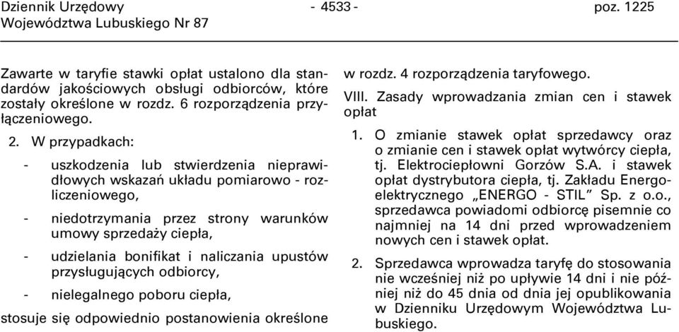 naliczania upustów przysługujących odbiorcy, - nielegalnego poboru ciepła, stosuje się odpowiednio postanowienia określone w rozdz. 4 rozporządzenia taryfowego. VIII.