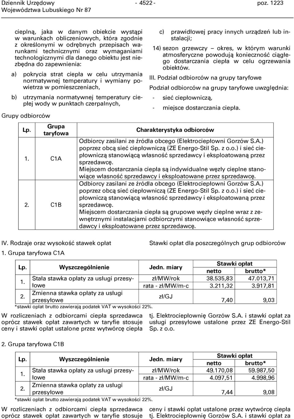 jest niezbędna do zapewnienia: a) pokrycia strat ciepła w celu utrzymania normatywnej temperatury i wymiany powietrza w pomieszczeniach, b) utrzymania normatywnej temperatury ciepłej wody w punktach