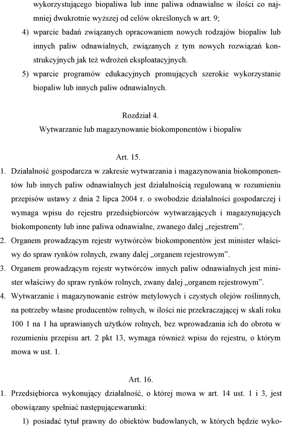 5) wparcie programów edukacyjnych promujących szerokie wykorzystanie biopaliw lub innych paliw odnawialnych. Rozdział 4. Wytwarzanie lub magazynowanie biokomponentów i biopaliw Art. 15