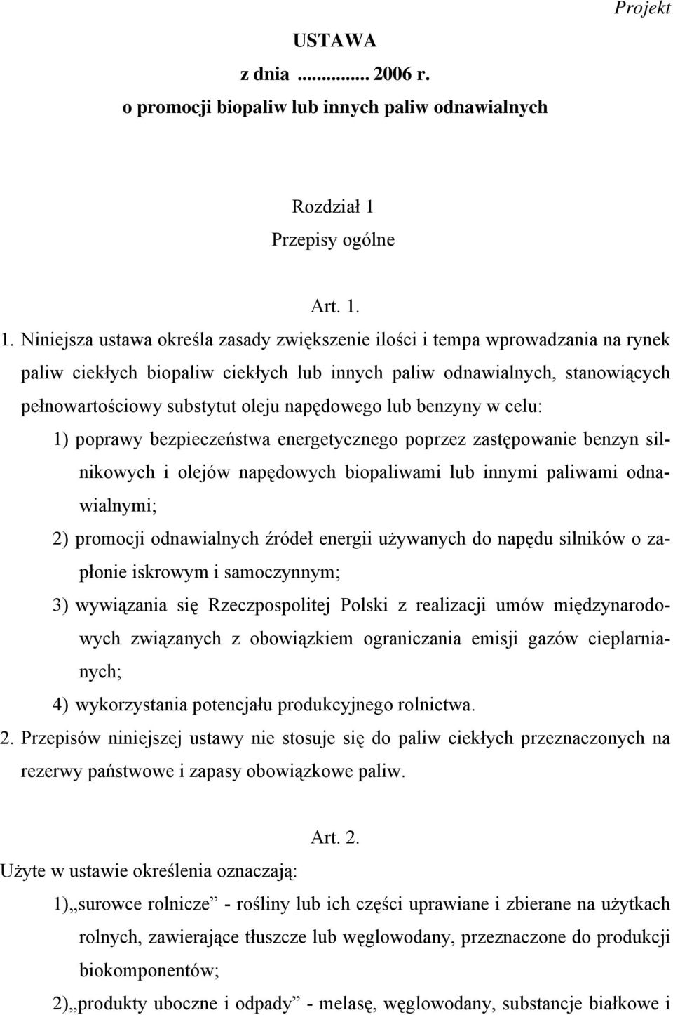 1. Niniejsza ustawa określa zasady zwiększenie ilości i tempa wprowadzania na rynek paliw ciekłych biopaliw ciekłych lub innych paliw odnawialnych, stanowiących pełnowartościowy substytut oleju