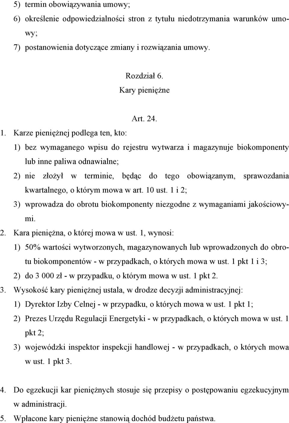 sprawozdania kwartalnego, o którym mowa w art. 10 ust. 1 i 2; 3) wprowadza do obrotu biokomponenty niezgodne z wymaganiami jakościowymi. 2. Kara pieniężna, o której mowa w ust.