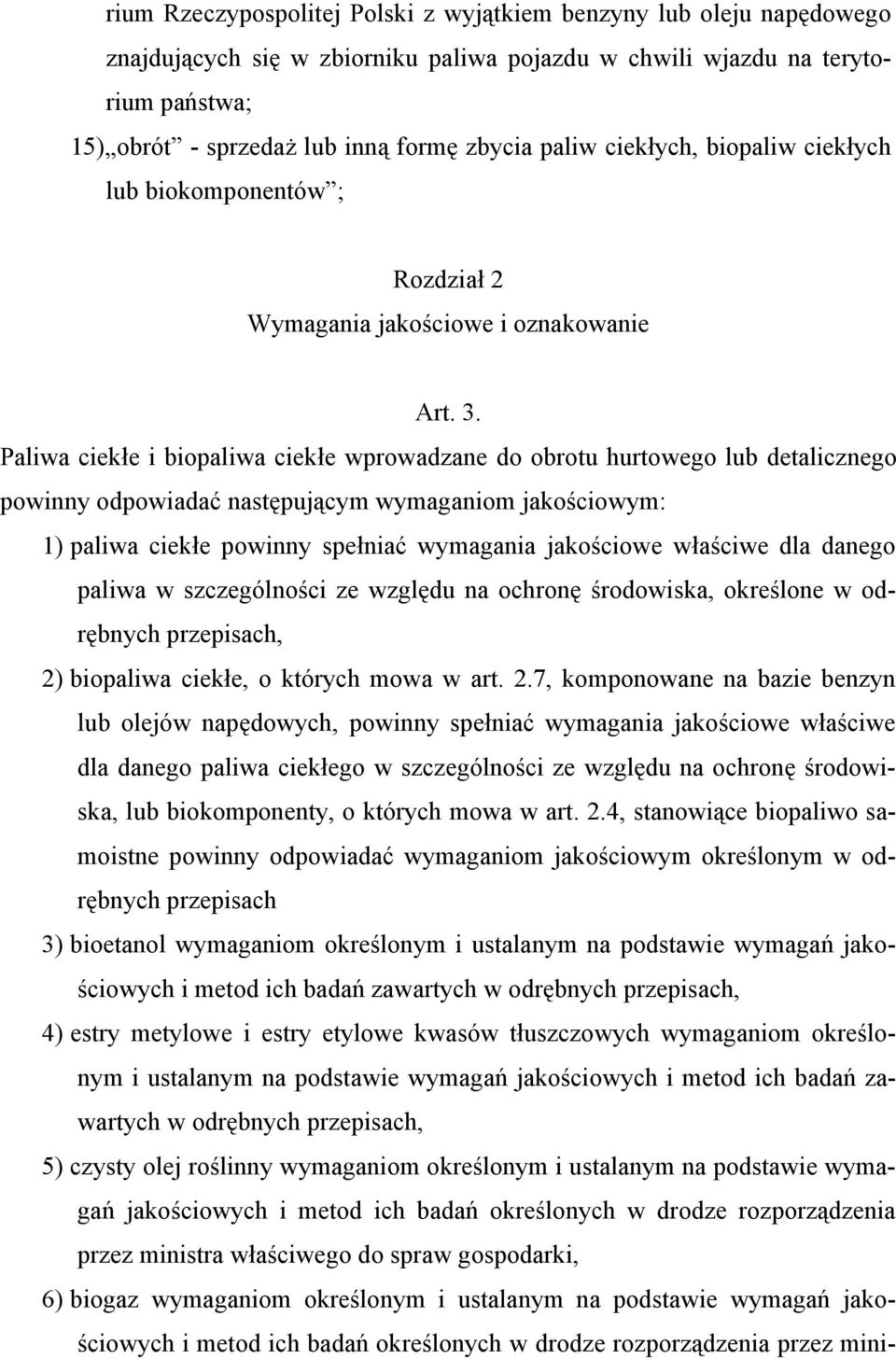 Paliwa ciekłe i biopaliwa ciekłe wprowadzane do obrotu hurtowego lub detalicznego powinny odpowiadać następującym wymaganiom jakościowym: 1) paliwa ciekłe powinny spełniać wymagania jakościowe