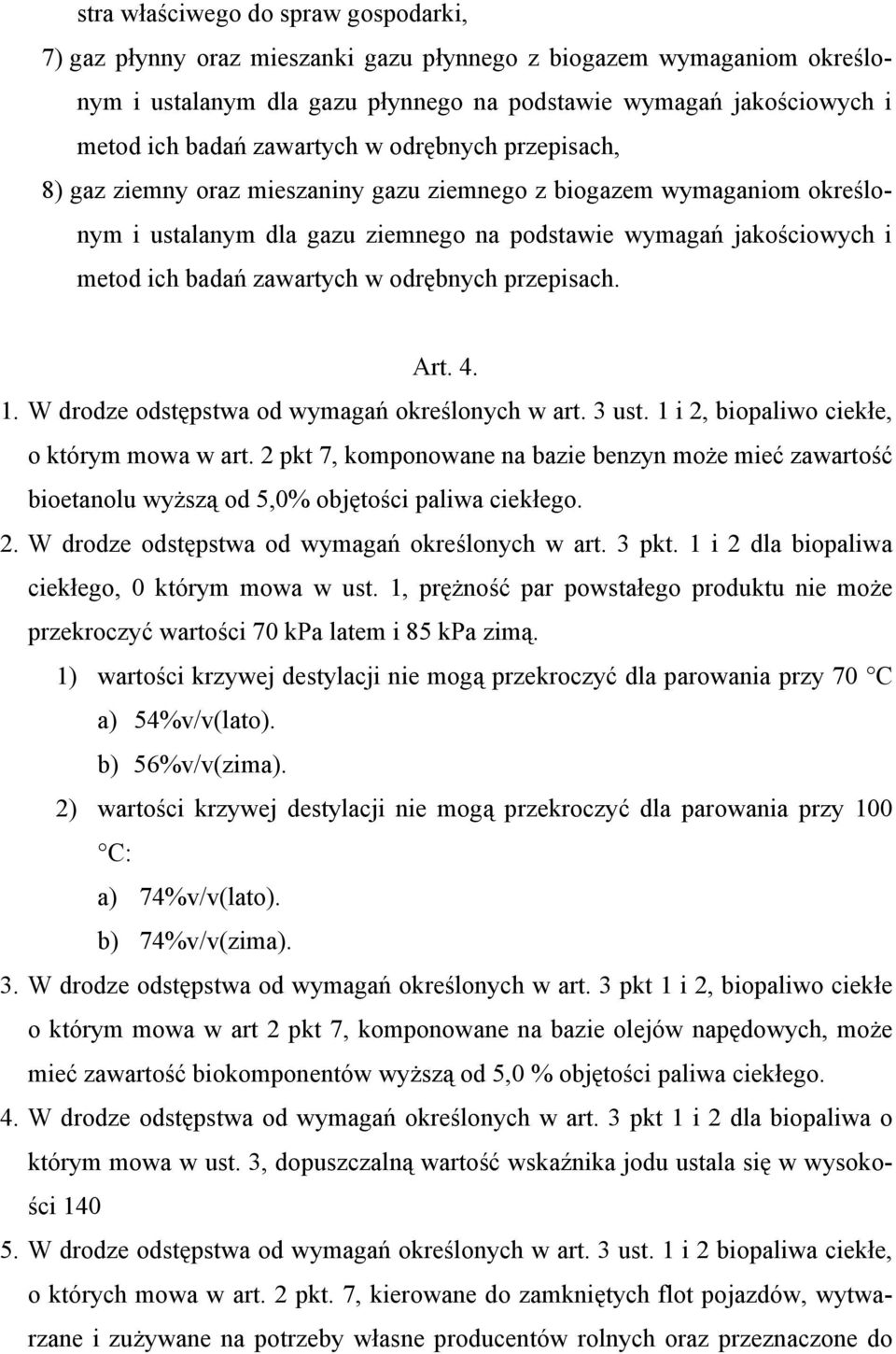 zawartych w odrębnych przepisach. Art. 4. 1. W drodze odstępstwa od wymagań określonych w art. 3 ust. 1 i 2, biopaliwo ciekłe, o którym mowa w art.