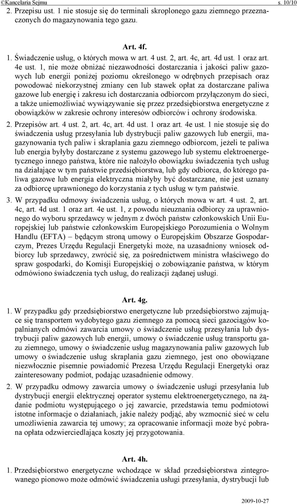 1, nie może obniżać niezawodności dostarczania i jakości paliw gazowych lub energii poniżej poziomu określonego w odrębnych przepisach oraz powodować niekorzystnej zmiany cen lub stawek opłat za