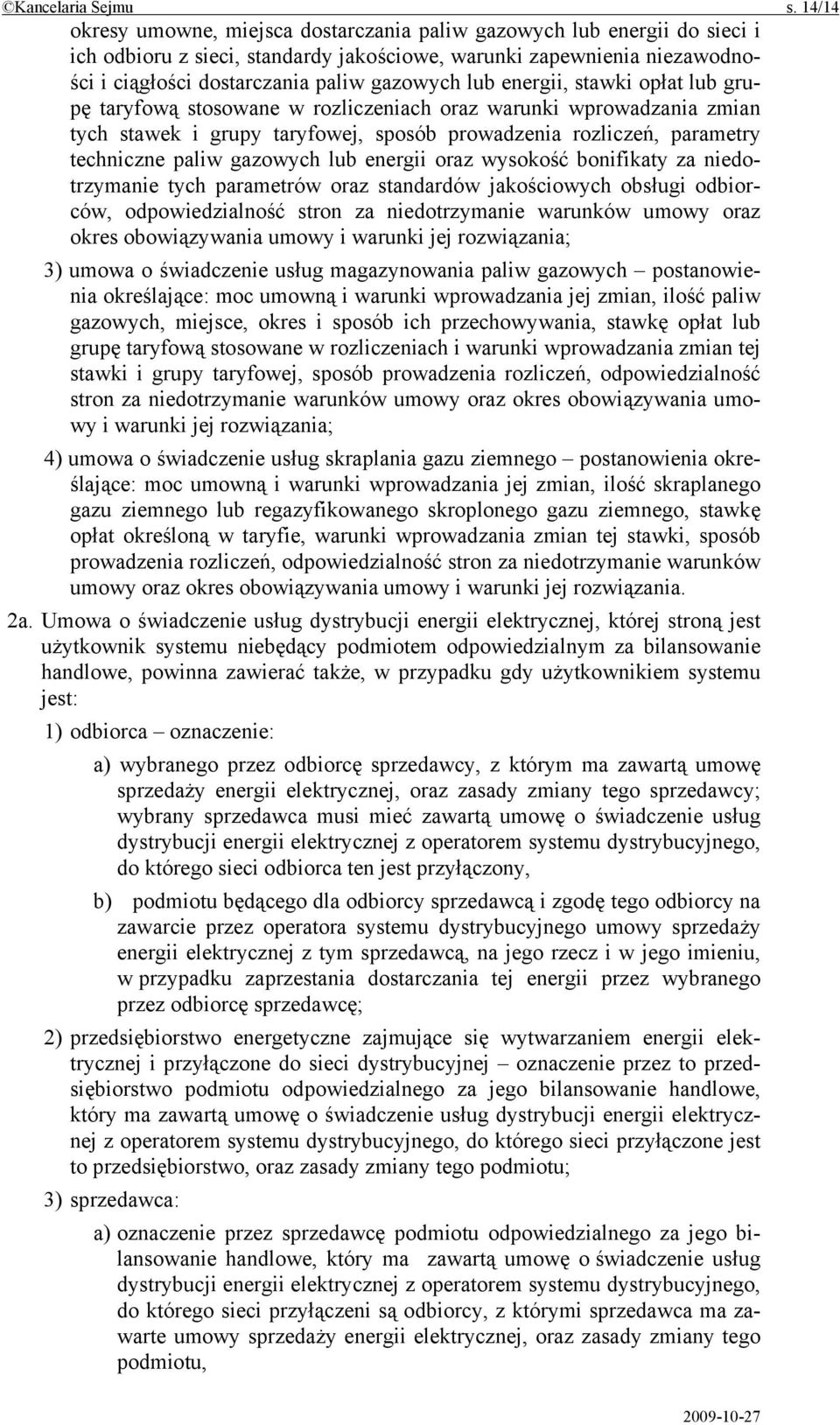 lub energii, stawki opłat lub grupę taryfową stosowane w rozliczeniach oraz warunki wprowadzania zmian tych stawek i grupy taryfowej, sposób prowadzenia rozliczeń, parametry techniczne paliw gazowych