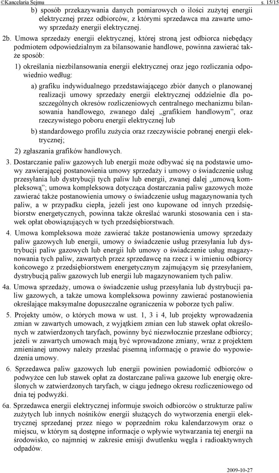 elektrycznej oraz jego rozliczania odpowiednio według: a) grafiku indywidualnego przedstawiającego zbiór danych o planowanej realizacji umowy sprzedaży energii elektrycznej oddzielnie dla