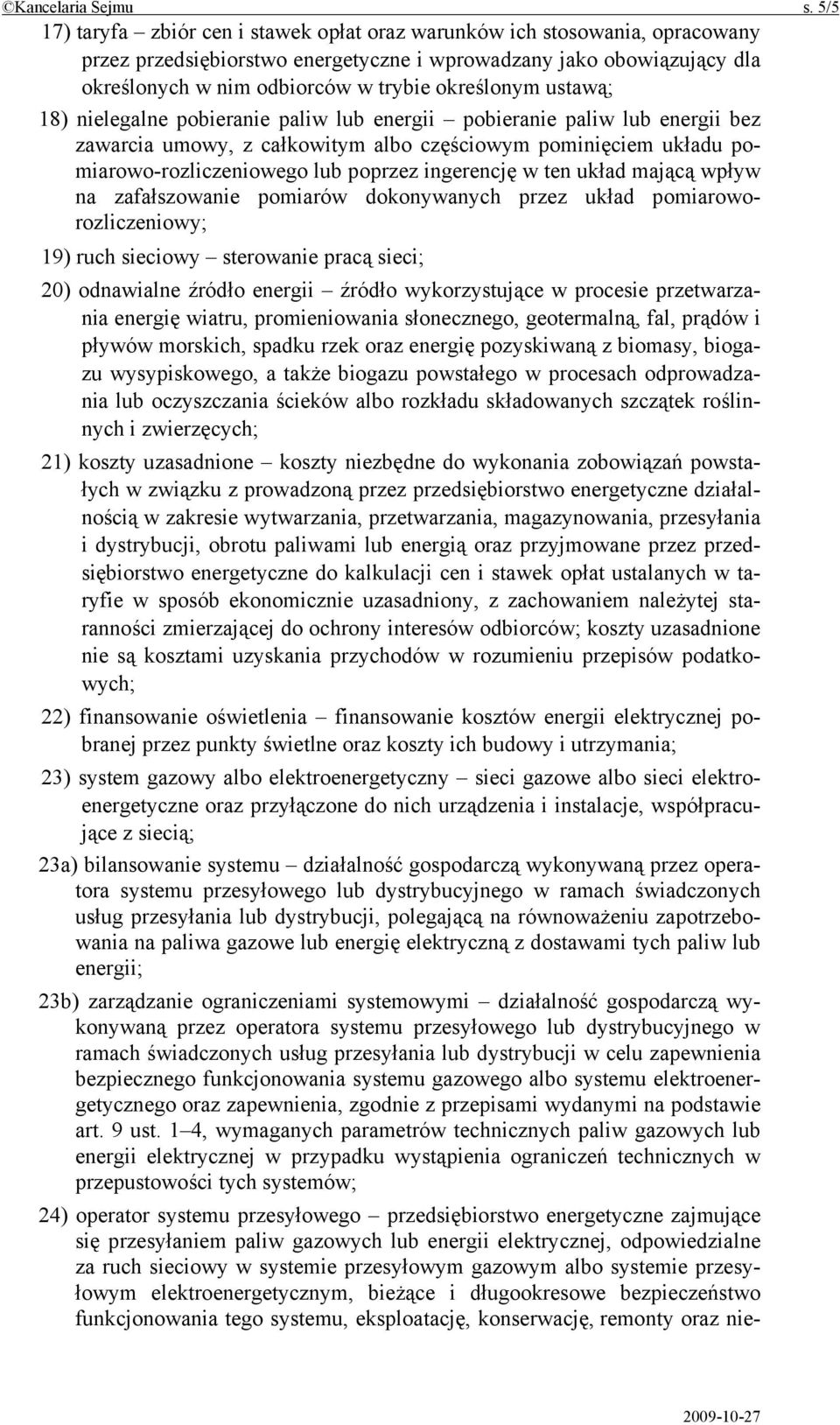 określonym ustawą; 18) nielegalne pobieranie paliw lub energii pobieranie paliw lub energii bez zawarcia umowy, z całkowitym albo częściowym pominięciem układu pomiarowo-rozliczeniowego lub poprzez