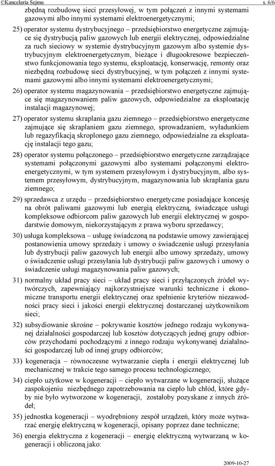 zajmujące się dystrybucją paliw gazowych lub energii elektrycznej, odpowiedzialne za ruch sieciowy w systemie dystrybucyjnym gazowym albo systemie dystrybucyjnym elektroenergetycznym, bieżące i