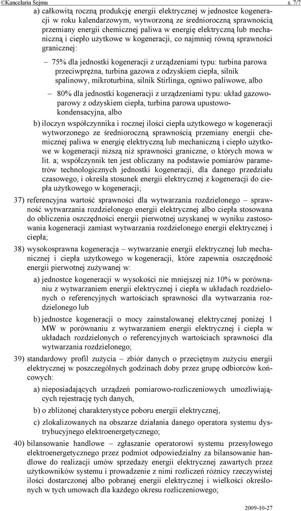 lub mechaniczną i ciepło użytkowe w kogeneracji, co najmniej równą sprawności granicznej: 75% dla jednostki kogeneracji z urządzeniami typu: turbina parowa przeciwprężna, turbina gazowa z odzyskiem