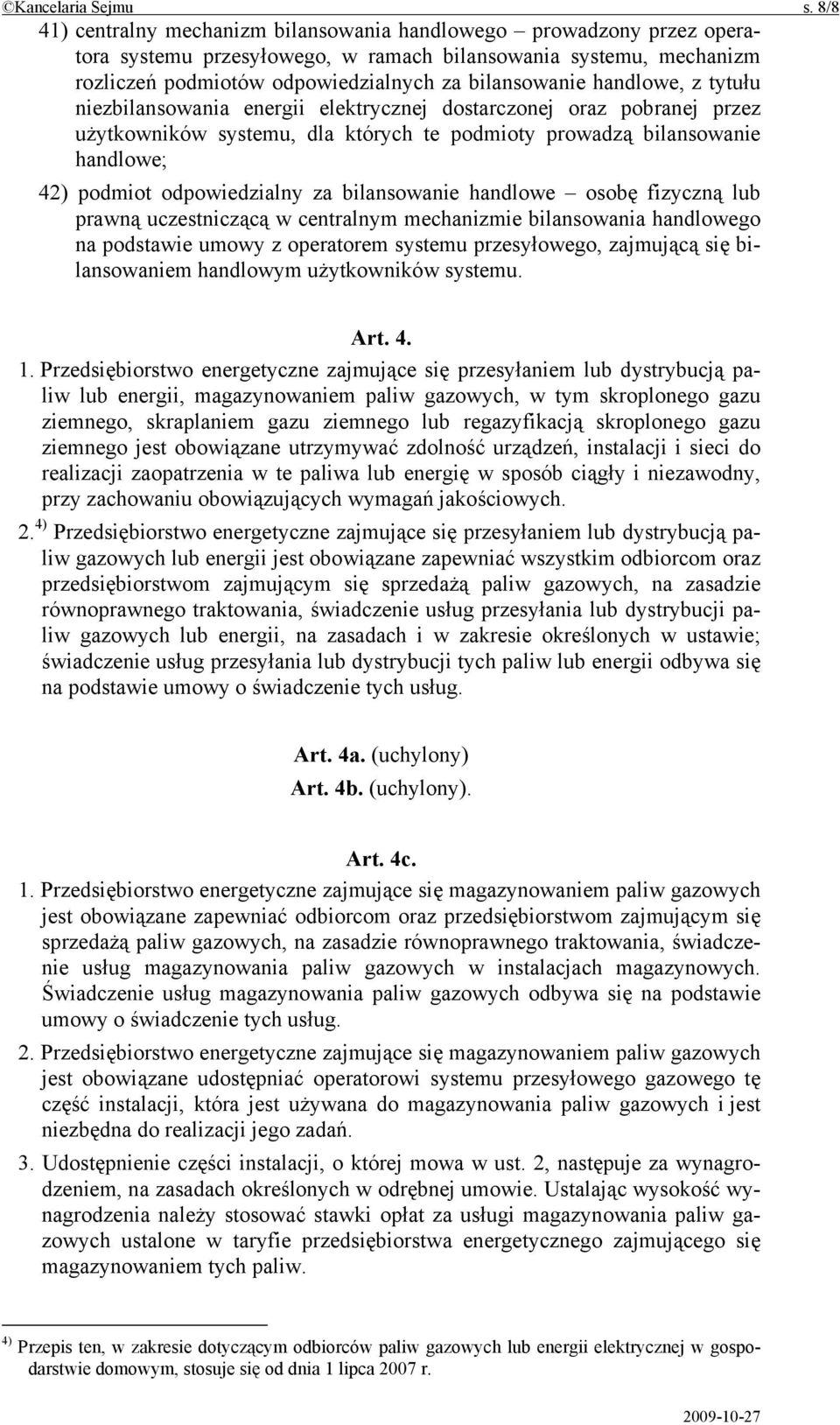 handlowe, z tytułu niezbilansowania energii elektrycznej dostarczonej oraz pobranej przez użytkowników systemu, dla których te podmioty prowadzą bilansowanie handlowe; 42) podmiot odpowiedzialny za