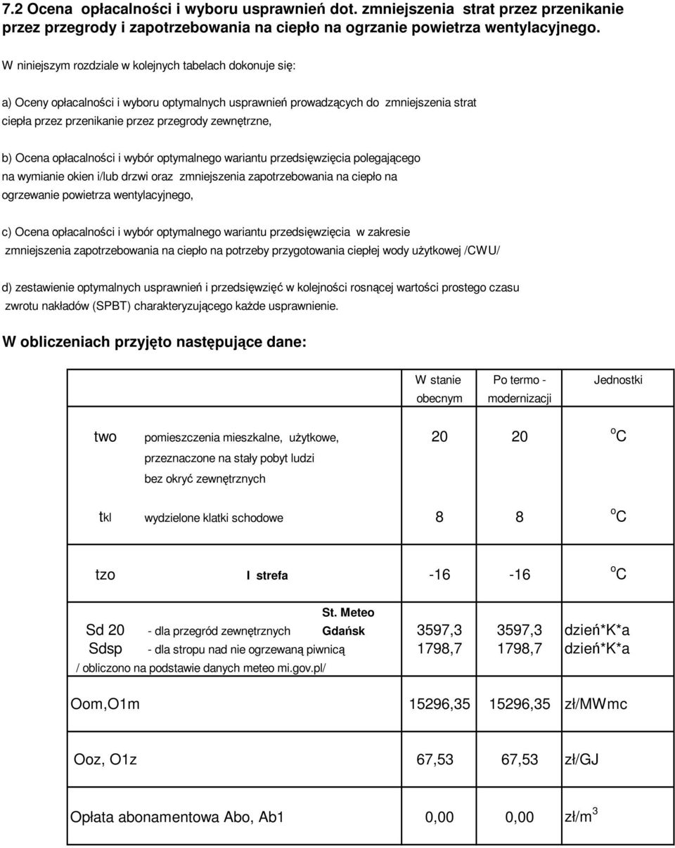 b) Ocena opłacalności i wybór optymalnego wariantu przedsięwzięcia polegającego na wymianie okien i/lub drzwi oraz zmniejszenia zapotrzebowania na ciepło na ogrzewanie powietrza wentylacyjnego, c)