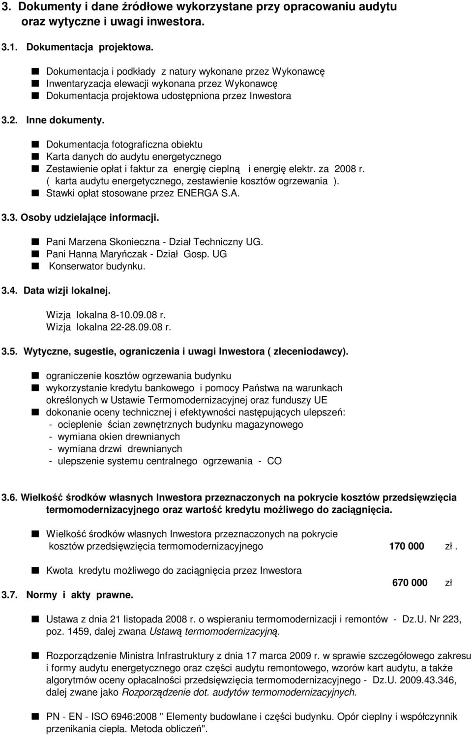 Dokumentacja fotograficzna obiektu Karta danych do audytu energetycznego Zestawienie opłat i faktur za energię cieplną i energię elektr. za 2008 r.