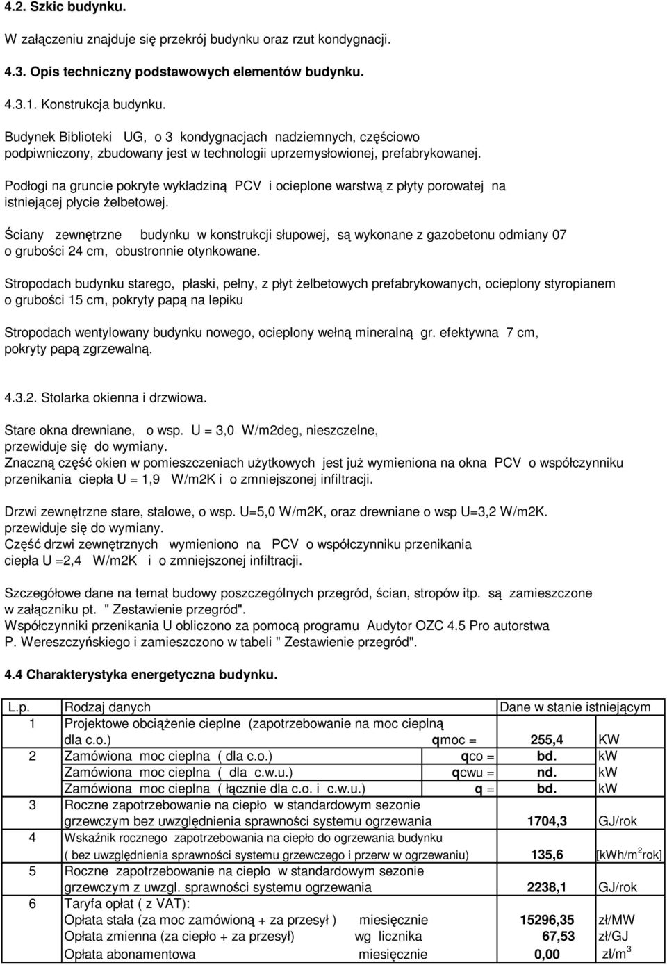 Podłogi na gruncie pokryte wykładziną PCV i ocieplone warstwą z płyty porowatej na istniejącej płycie Ŝelbetowej.