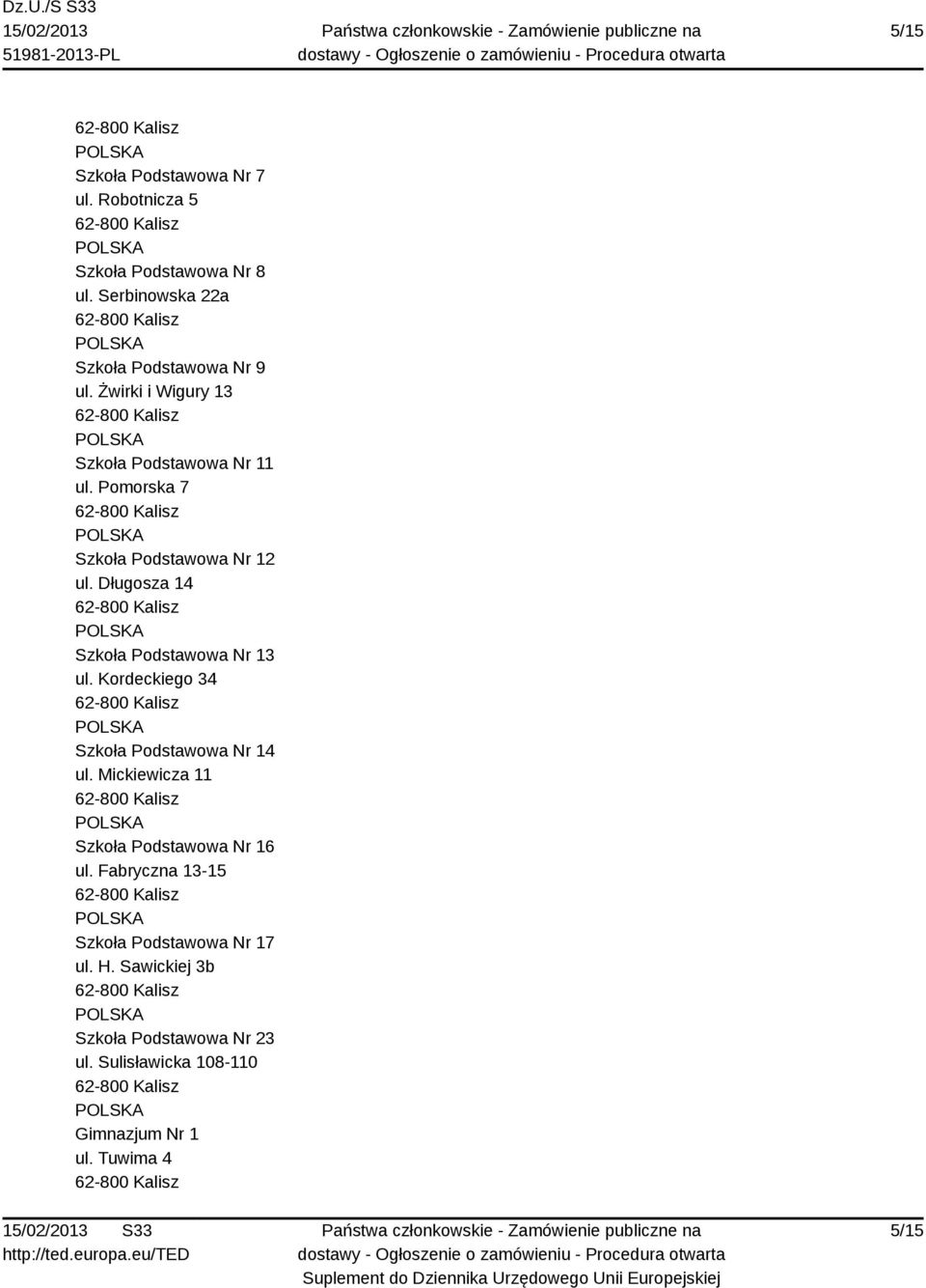 Długosza 14 Szkoła Podstawowa Nr 13 ul. Kordeckiego 34 Szkoła Podstawowa Nr 14 ul.