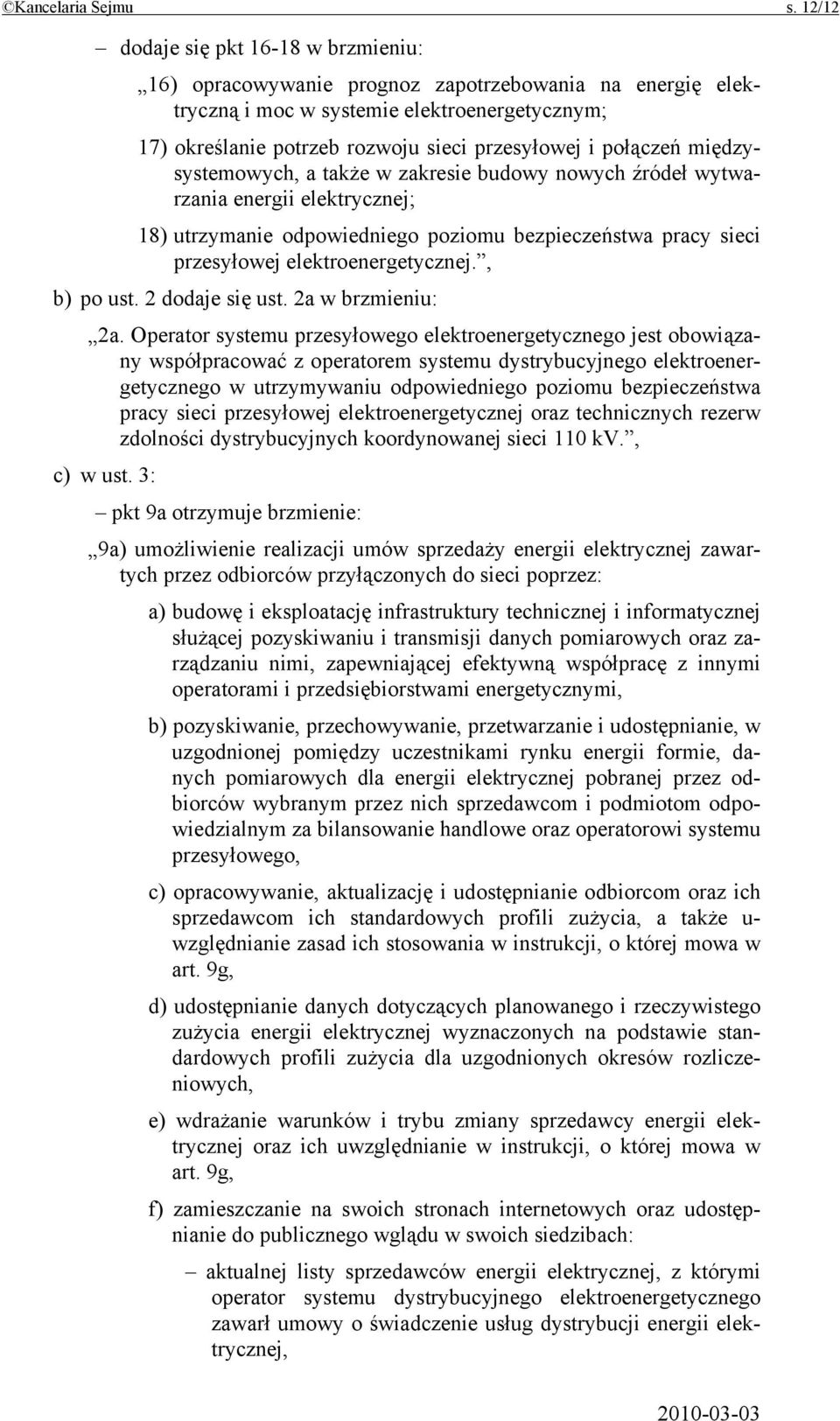 połączeń międzysystemowych, a także w zakresie budowy nowych źródeł wytwarzania energii elektrycznej; 18) utrzymanie odpowiedniego poziomu bezpieczeństwa pracy sieci przesyłowej elektroenergetycznej.