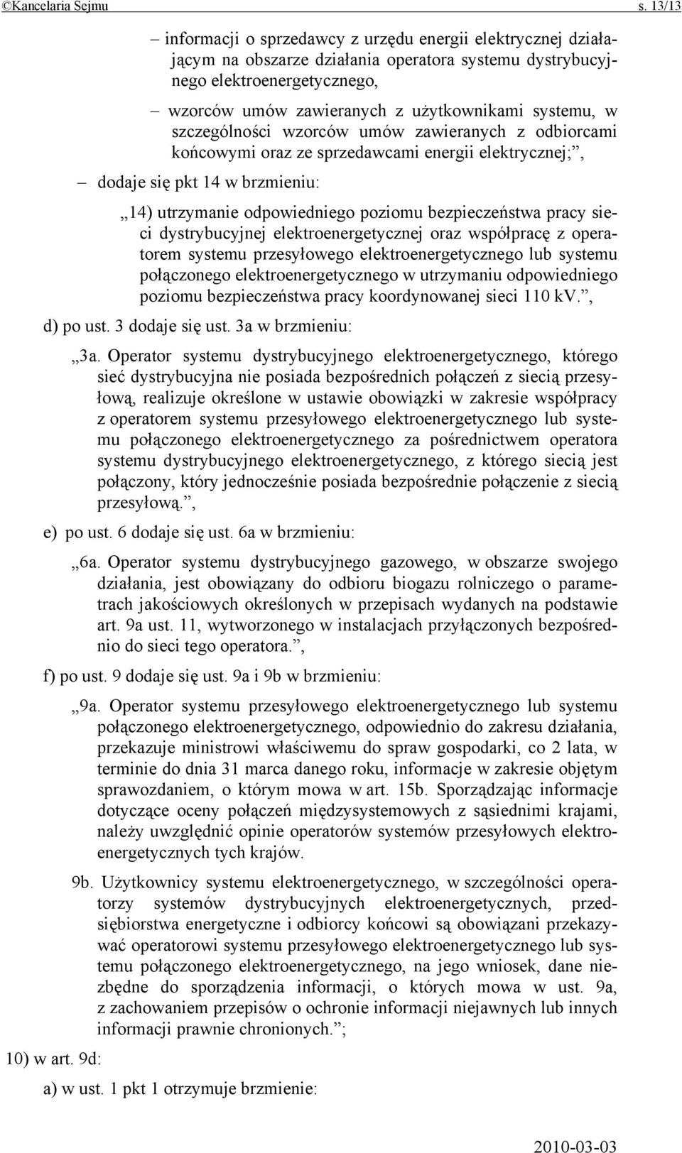 systemu, w szczególności wzorców umów zawieranych z odbiorcami końcowymi oraz ze sprzedawcami energii elektrycznej;, dodaje się pkt 14 w brzmieniu: 14) utrzymanie odpowiedniego poziomu bezpieczeństwa