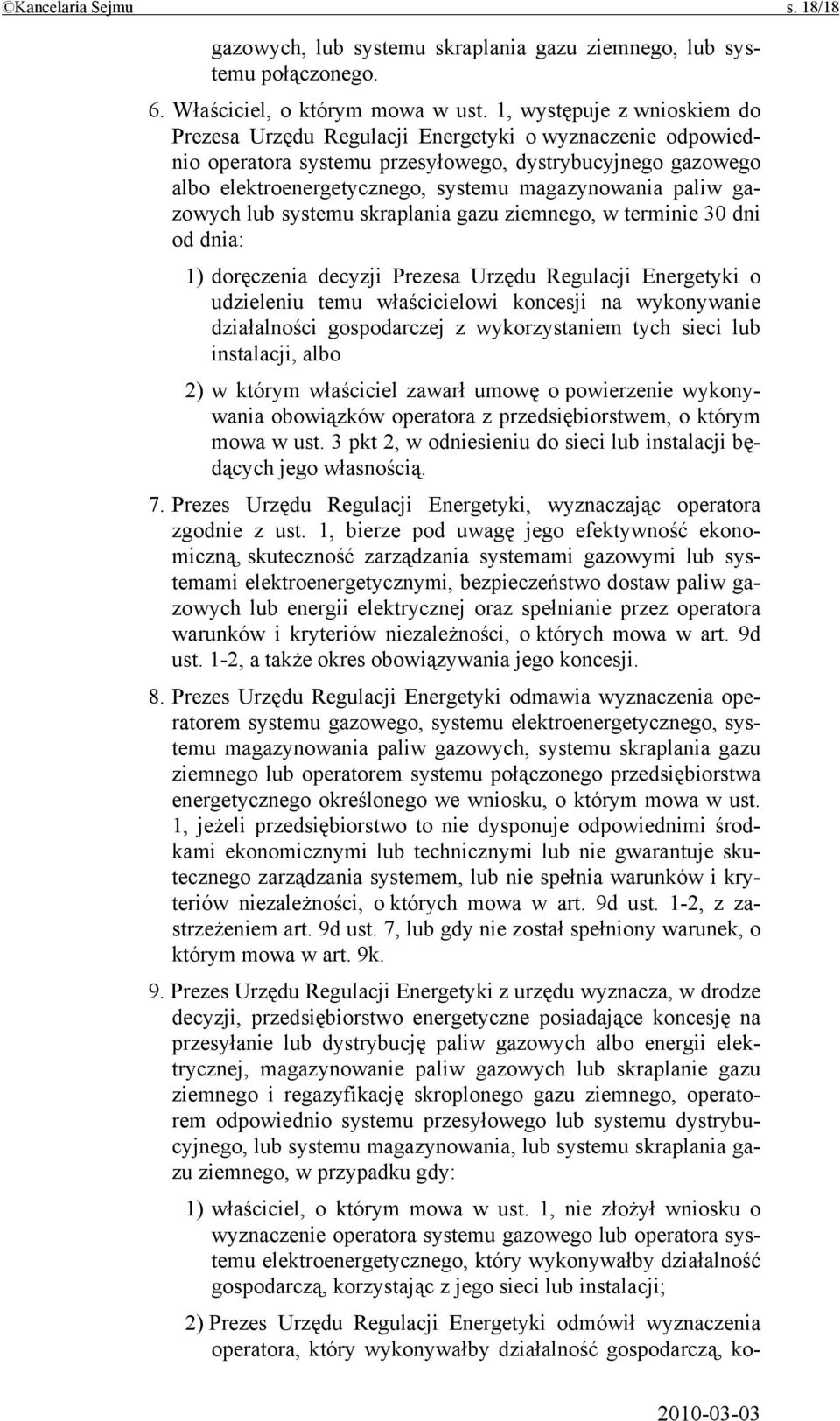 paliw gazowych lub systemu skraplania gazu ziemnego, w terminie 30 dni od dnia: 1) doręczenia decyzji Prezesa Urzędu Regulacji Energetyki o udzieleniu temu właścicielowi koncesji na wykonywanie