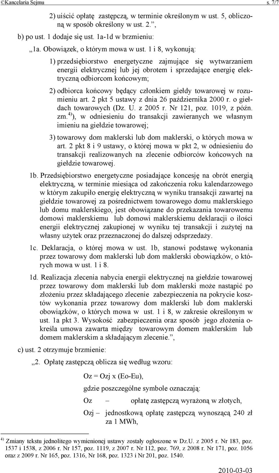 1 i 8, wykonują: 1) przedsiębiorstwo energetyczne zajmujące się wytwarzaniem energii elektrycznej lub jej obrotem i sprzedające energię elektryczną odbiorcom końcowym; 2) odbiorca końcowy będący