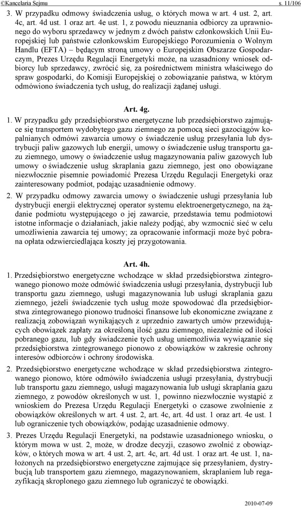 (EFTA) będącym stroną umowy o Europejskim Obszarze Gospodarczym, Prezes Urzędu Regulacji Energetyki może, na uzasadniony wniosek odbiorcy lub sprzedawcy, zwrócić się, za pośrednictwem ministra