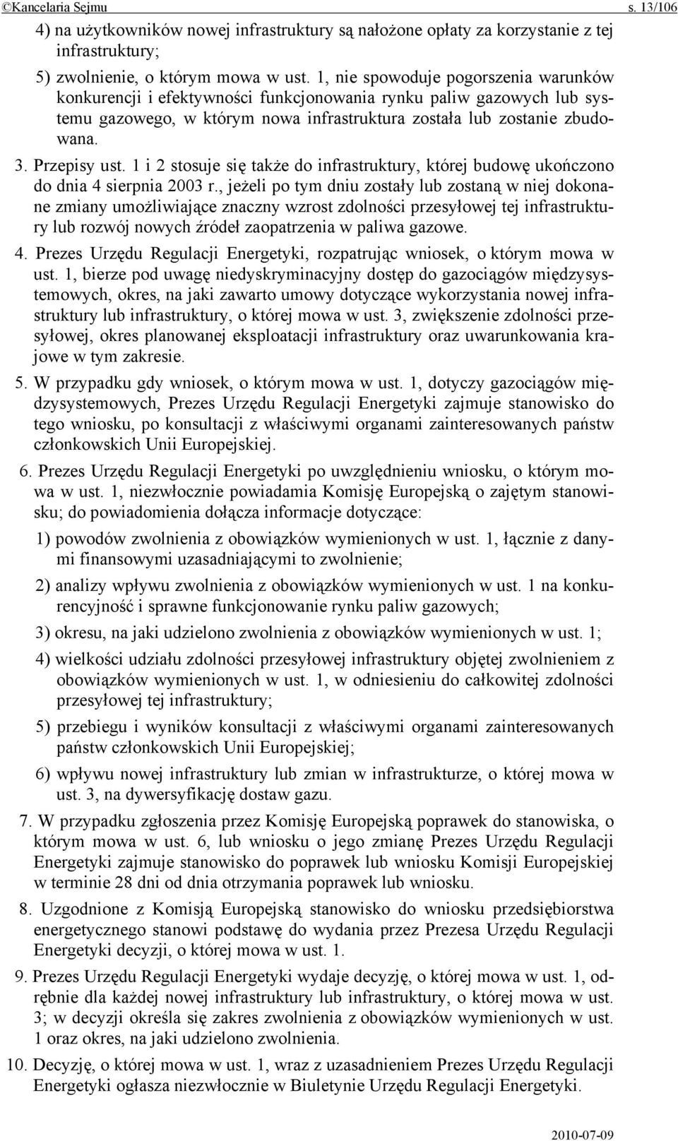 1 i 2 stosuje się także do infrastruktury, której budowę ukończono do dnia 4 sierpnia 2003 r.