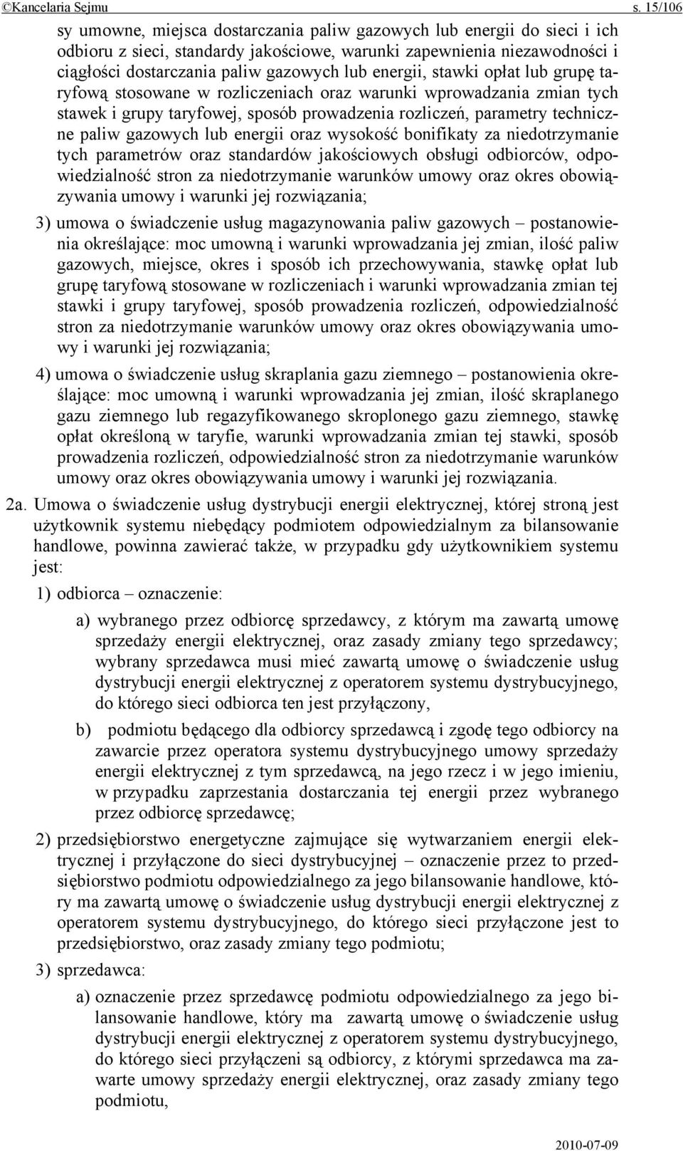 energii, stawki opłat lub grupę taryfową stosowane w rozliczeniach oraz warunki wprowadzania zmian tych stawek i grupy taryfowej, sposób prowadzenia rozliczeń, parametry techniczne paliw gazowych lub