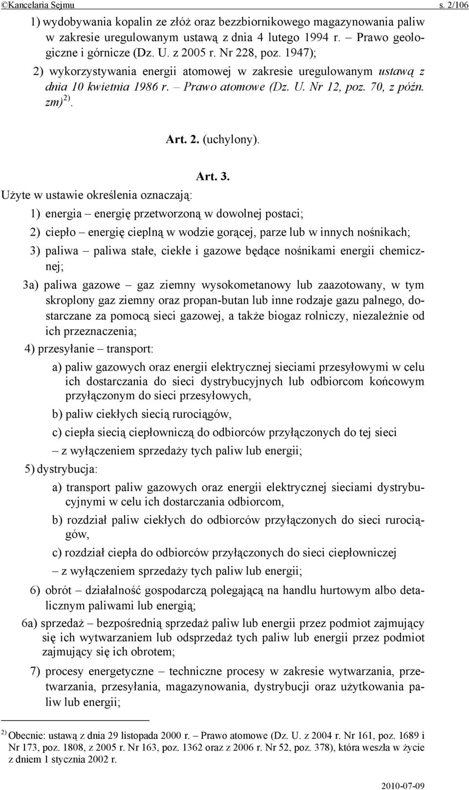 Użyte w ustawie określenia oznaczają: 1) energia energię przetworzoną w dowolnej postaci; 2) ciepło energię cieplną w wodzie gorącej, parze lub w innych nośnikach; 3) paliwa paliwa stałe, ciekłe i