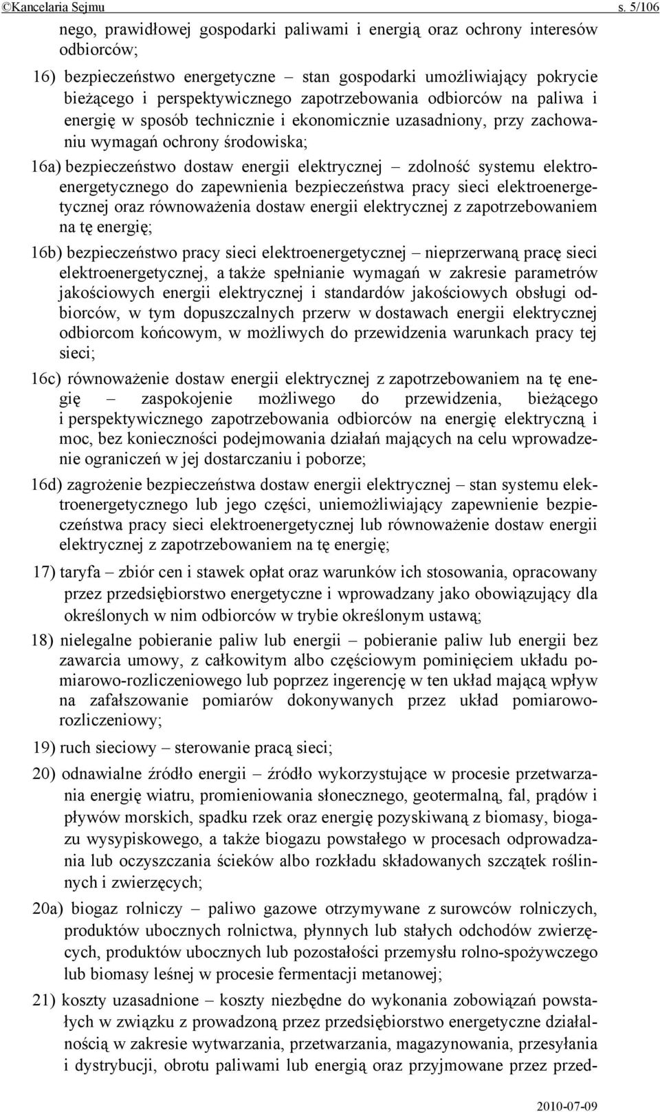 zapotrzebowania odbiorców na paliwa i energię w sposób technicznie i ekonomicznie uzasadniony, przy zachowaniu wymagań ochrony środowiska; 16a) bezpieczeństwo dostaw energii elektrycznej zdolność