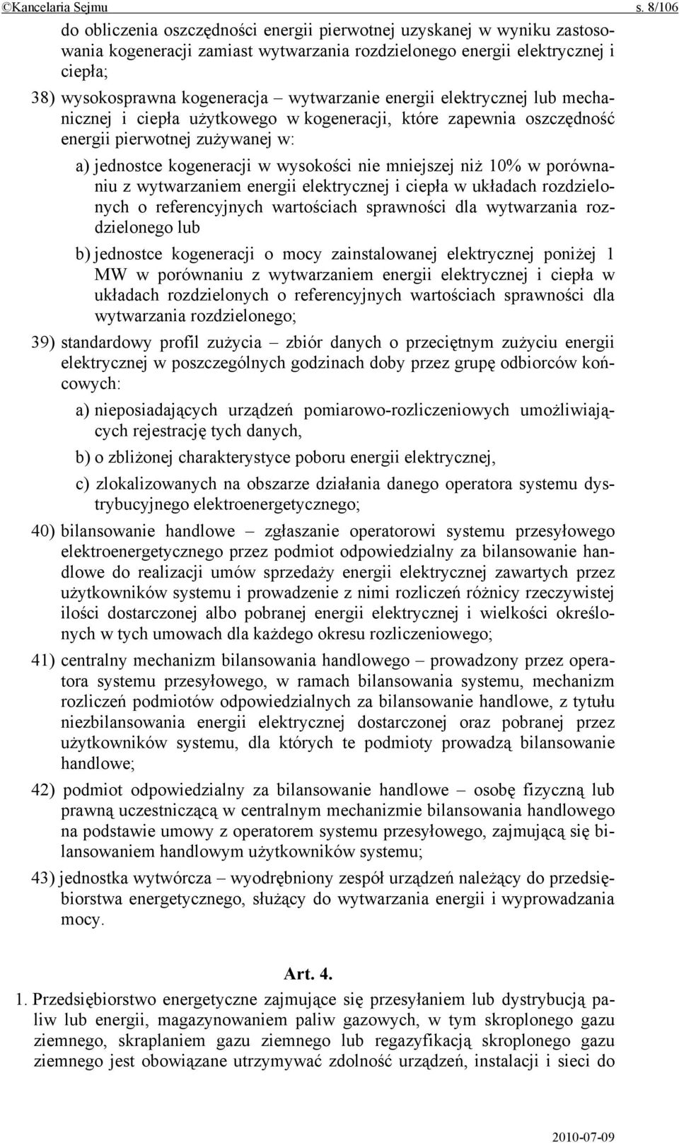 wytwarzanie energii elektrycznej lub mechanicznej i ciepła użytkowego w kogeneracji, które zapewnia oszczędność energii pierwotnej zużywanej w: a) jednostce kogeneracji w wysokości nie mniejszej niż