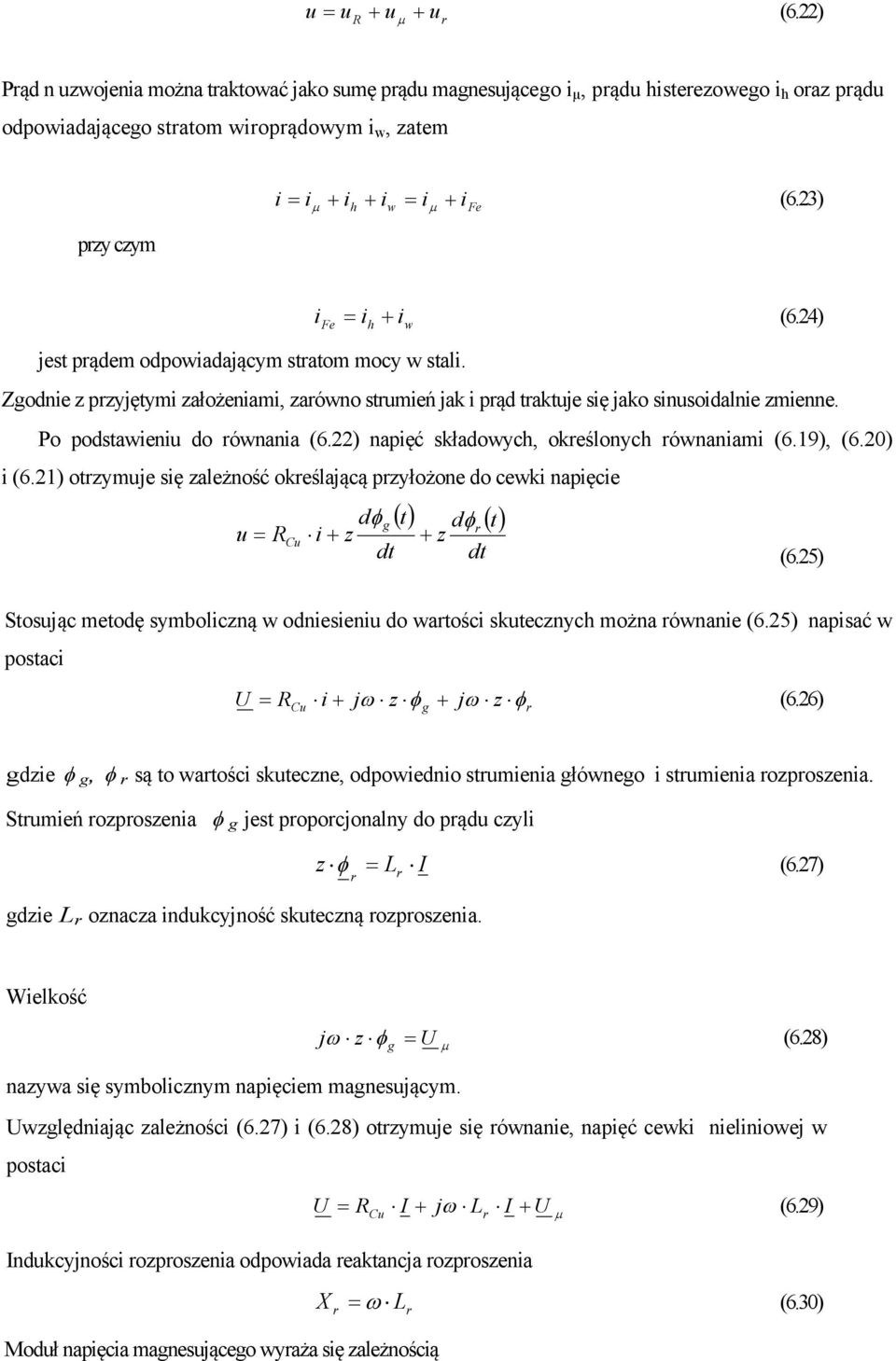 3) i = i + i (6.4) Fe h w jest prądem odpowiadającym stratom mocy w stali. Zgodnie z przyjętymi założeniami, zarówno strumień jak i prąd traktuje się jako sinusoidalnie zmienne.