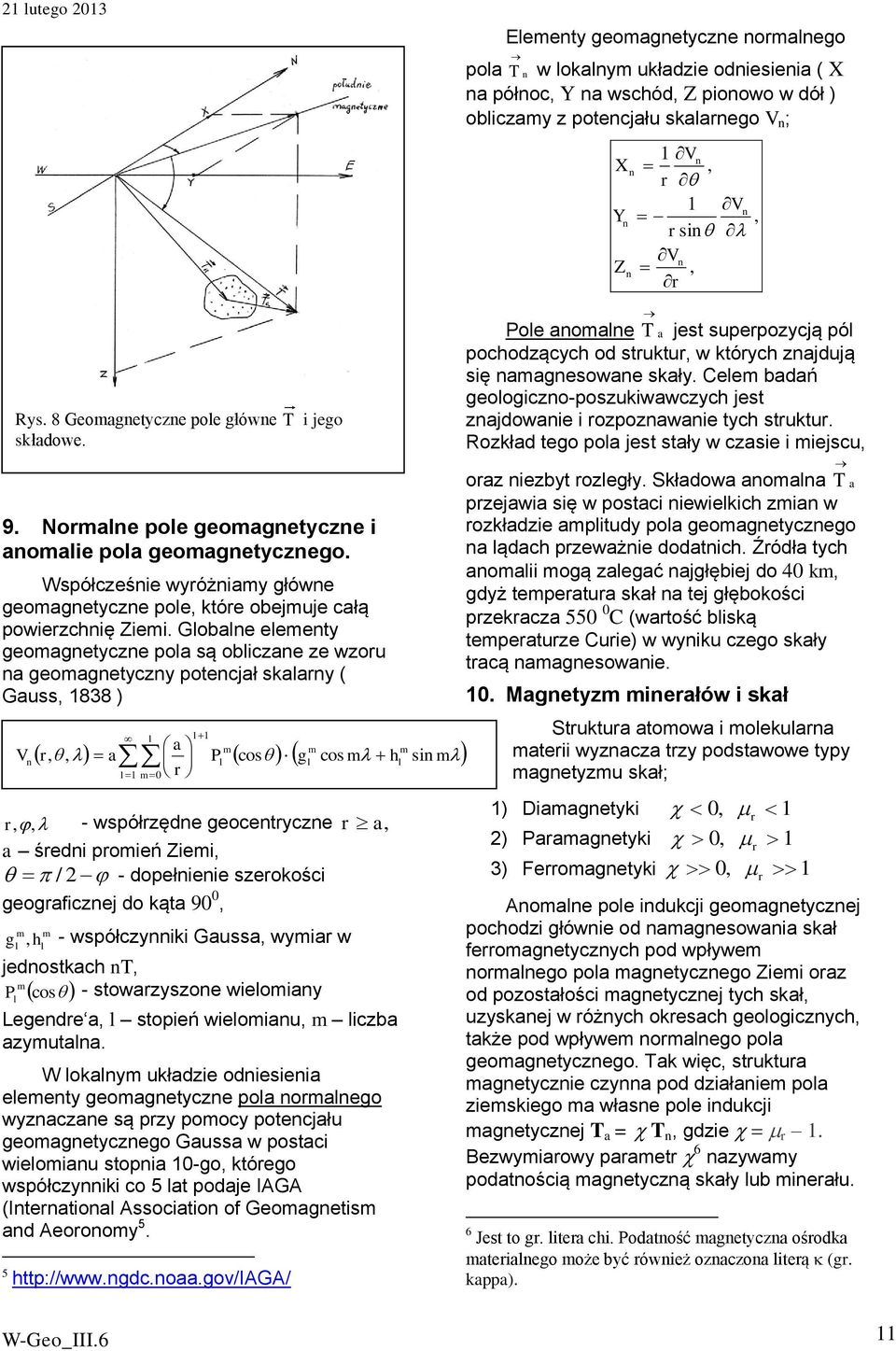 Gobe eeety geogetycze po są obicze ze wzou geogetyczy potecjł sky ( Guss, 1838 ) V,, - współzęde geocetycze, śedi poień Ziei, / - dopełieie szeokości geogficzej do kąt 9, g, h - współczyiki Guss, wyi