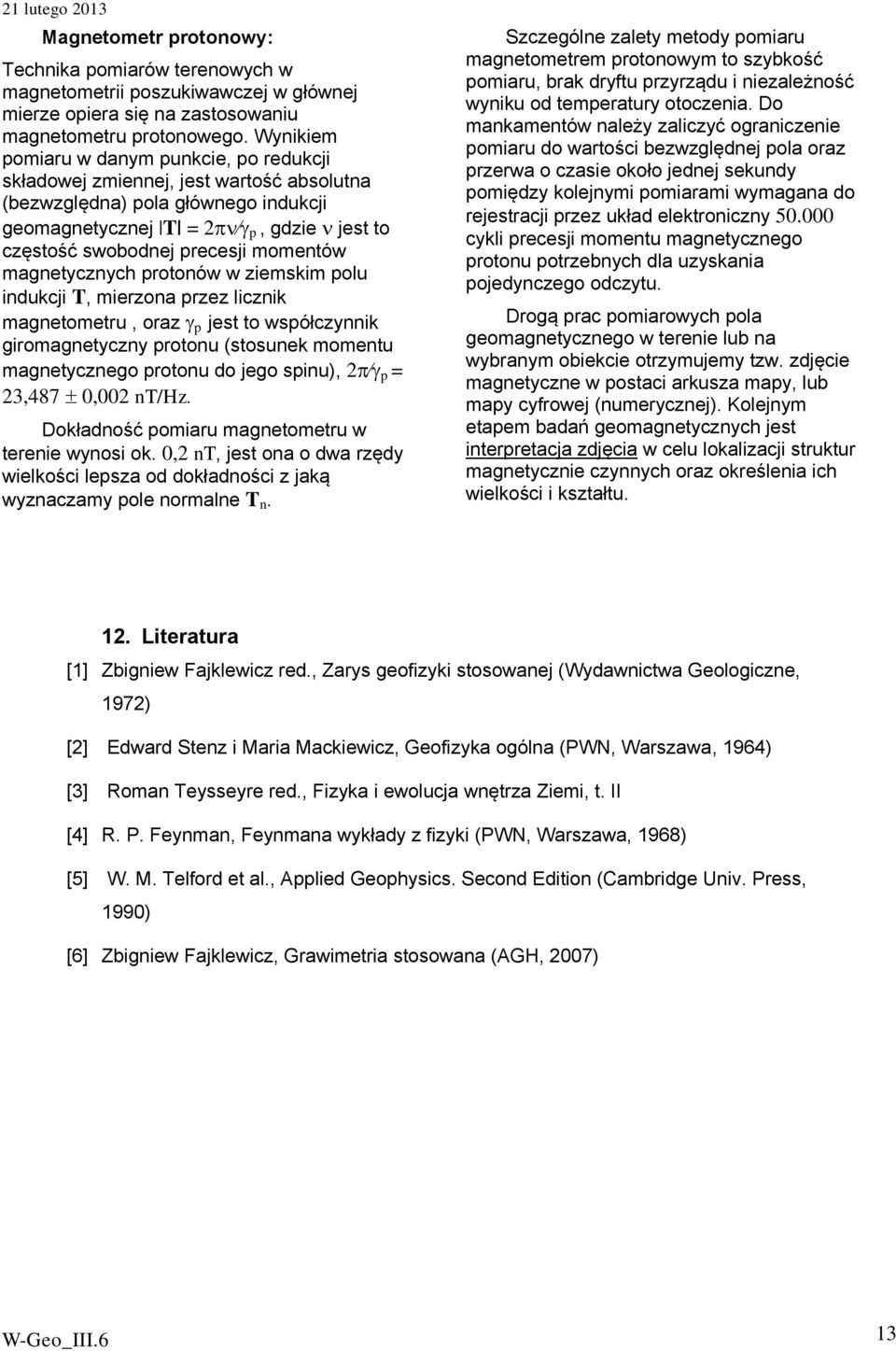 idukcji T, iezo pzez iczik getoetu, oz p jest to współczyik giogetyczy potou (stosuek oetu getyczego potou do jego spiu), p = 3,487, T/Hz. Dokłdość poiu getoetu w teeie wyosi ok.